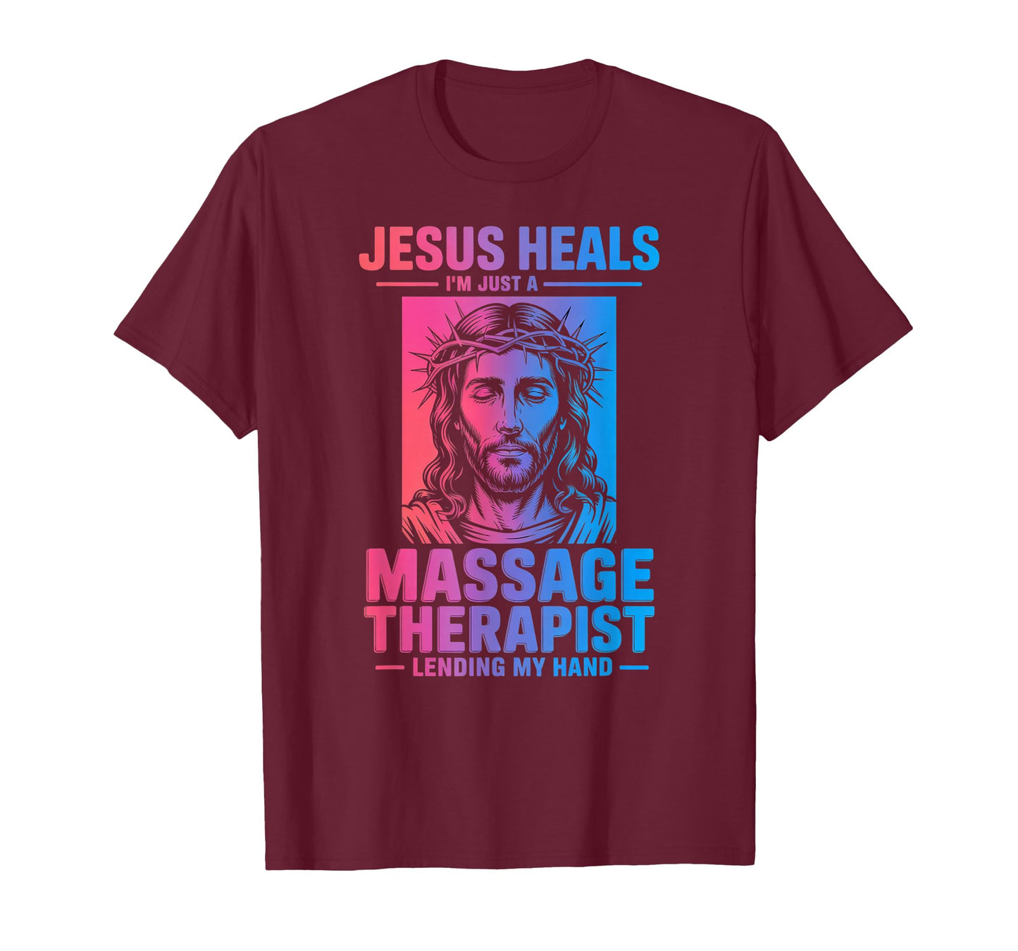 Jesus Heals I Am Just A Massage Therapist Lending My Hand T-Shirt