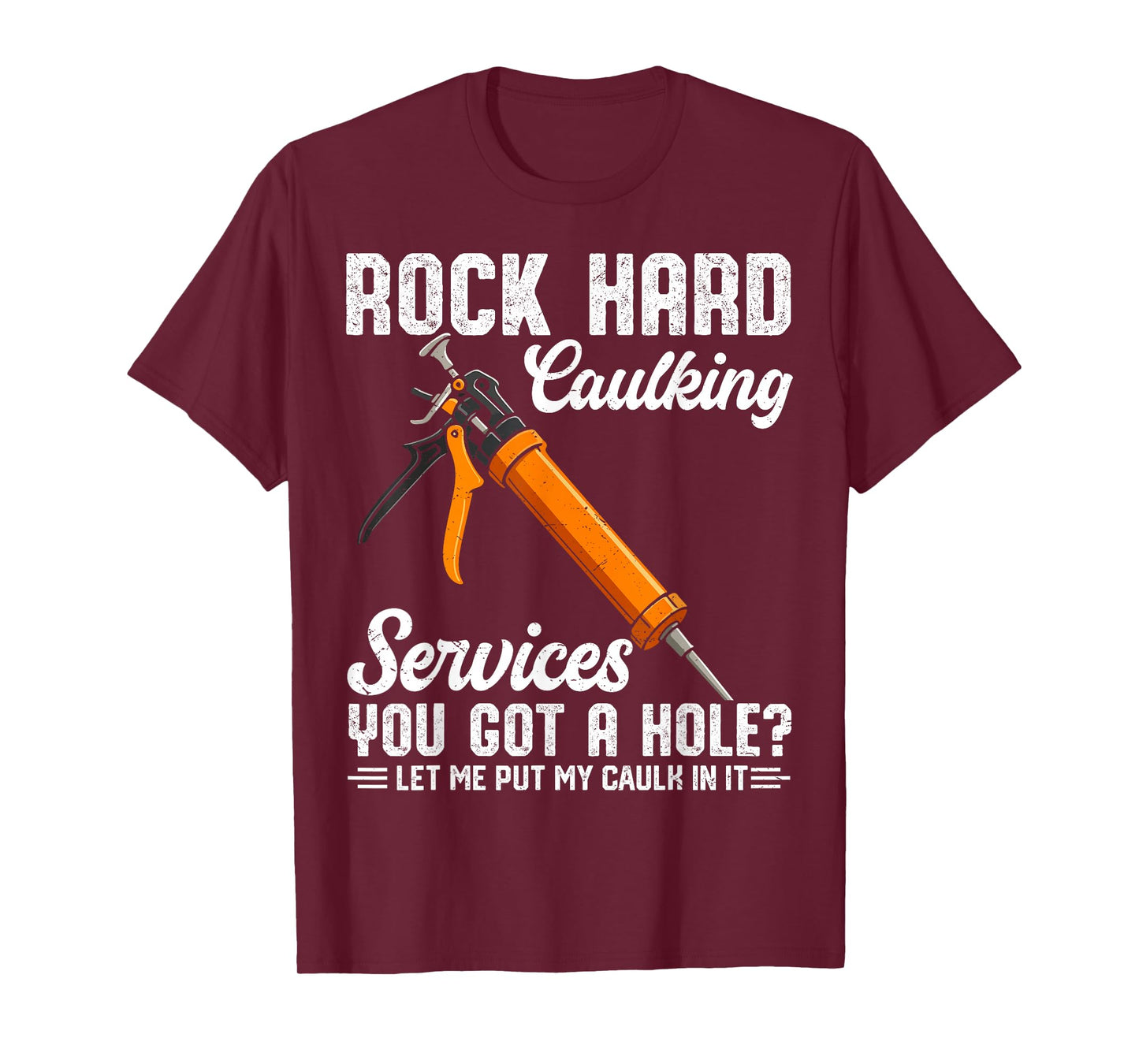 Rock Hard Caulking Services Funny Saying Adult Humor Men T-Shirt
