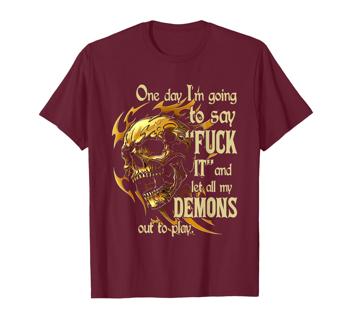 Skull One Day I'm Going to Say Fuck It and Let All My Demons T-Shirt