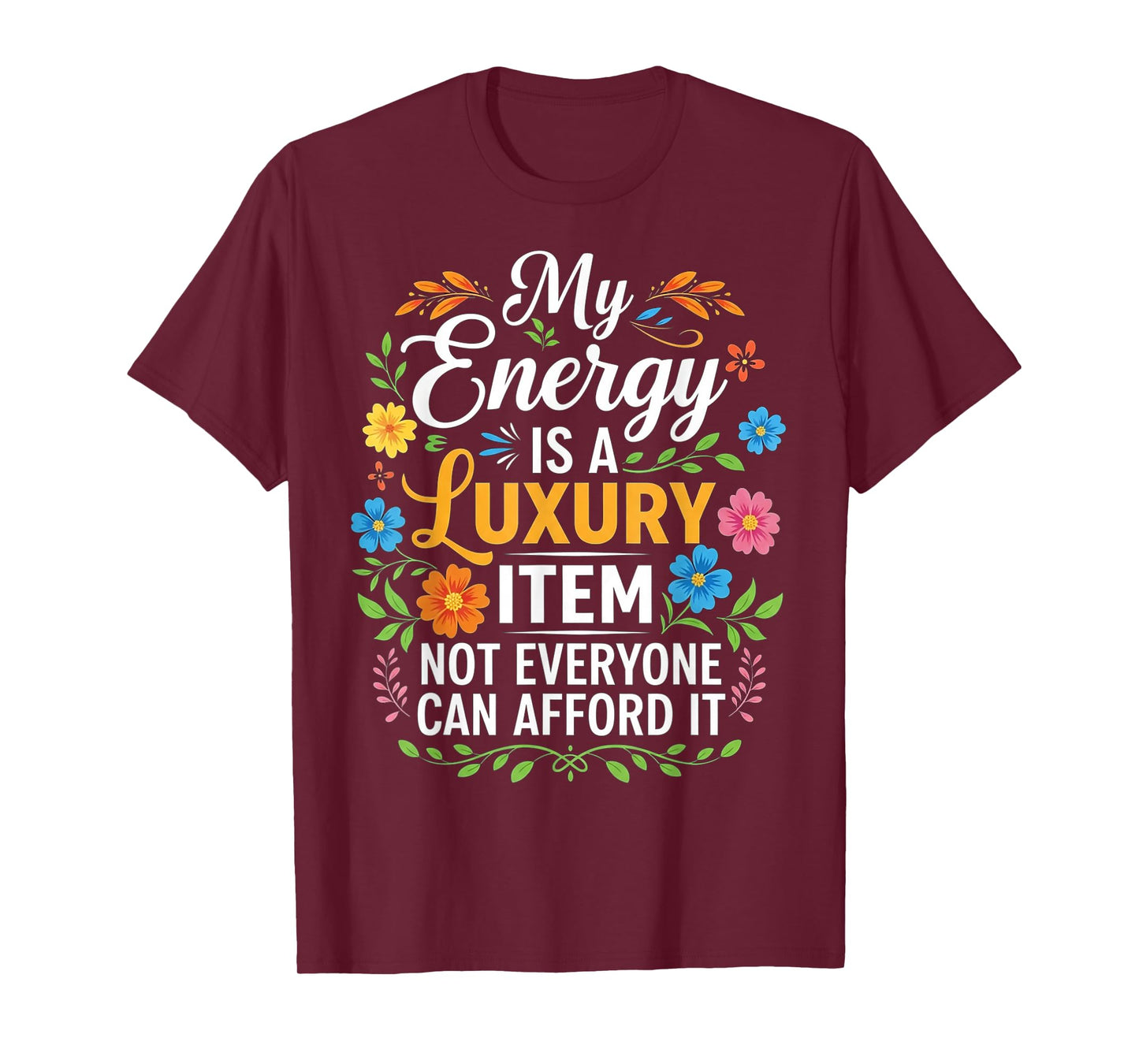 My Energy is A Luxury Item Not Everyone Can Afford It T-Shirt
