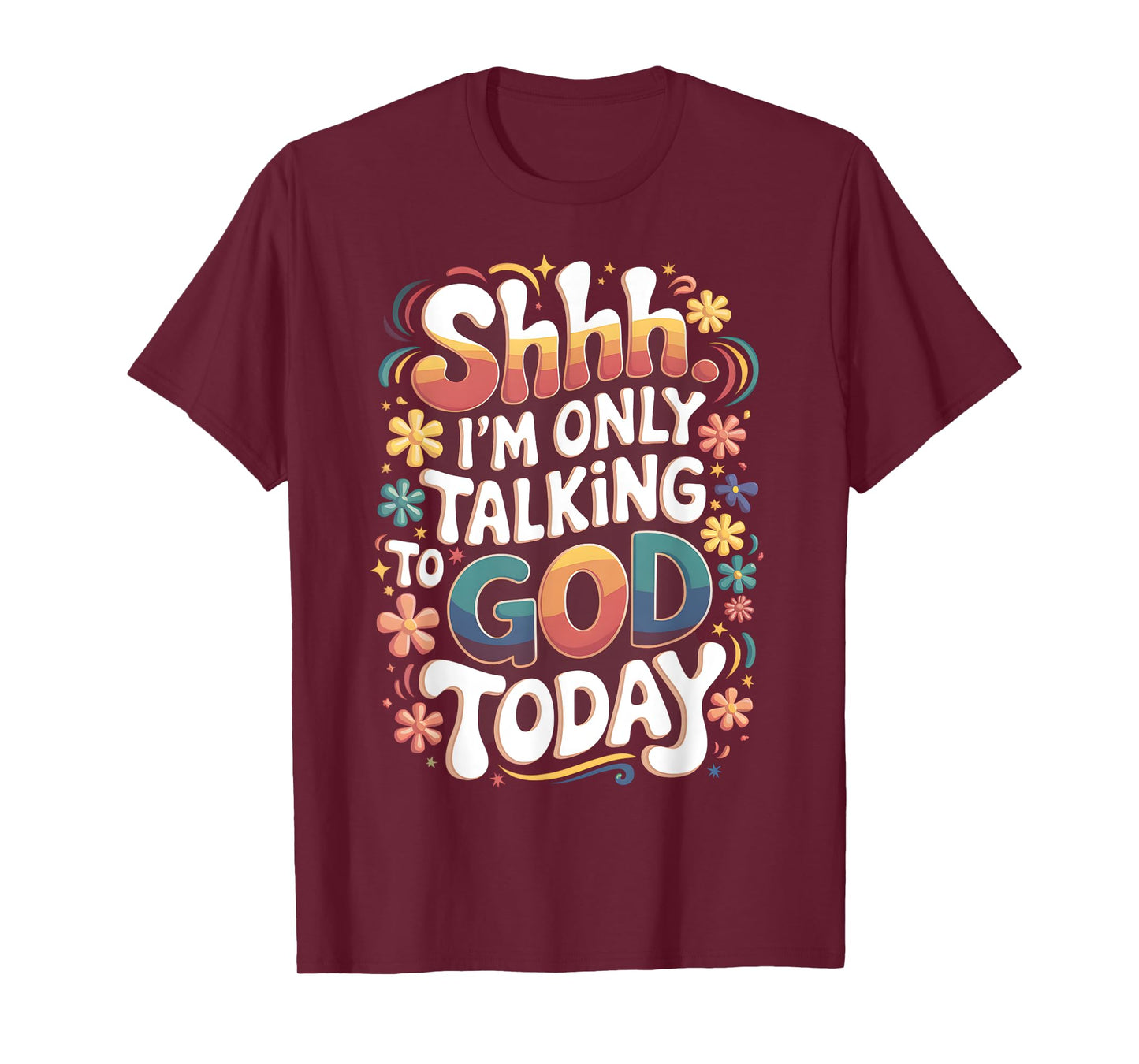 Shhh… I'm Only Talking To God Today Faith Christian Jesus T-Shirt