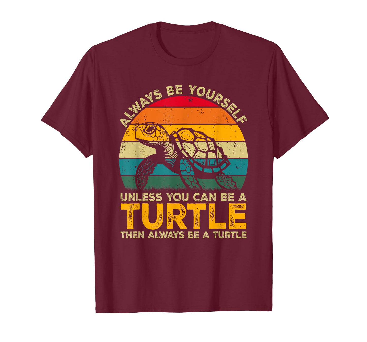 Always Be Yourself Unless You Can Be A Turtle, Funny Turtle T-Shirt