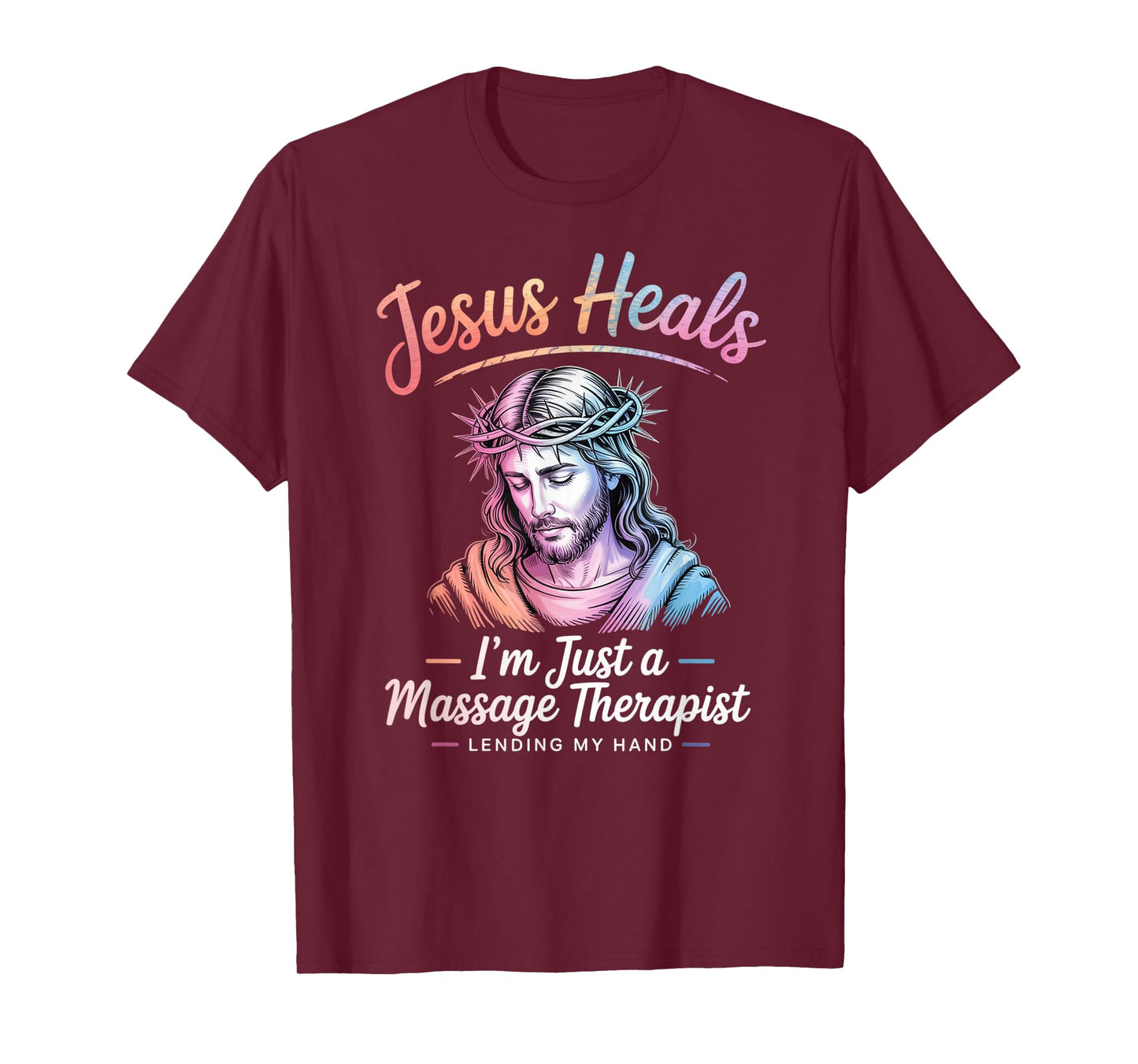 Jesus Heals I Am Just A Massage Therapist Lending My Hand T-Shirt