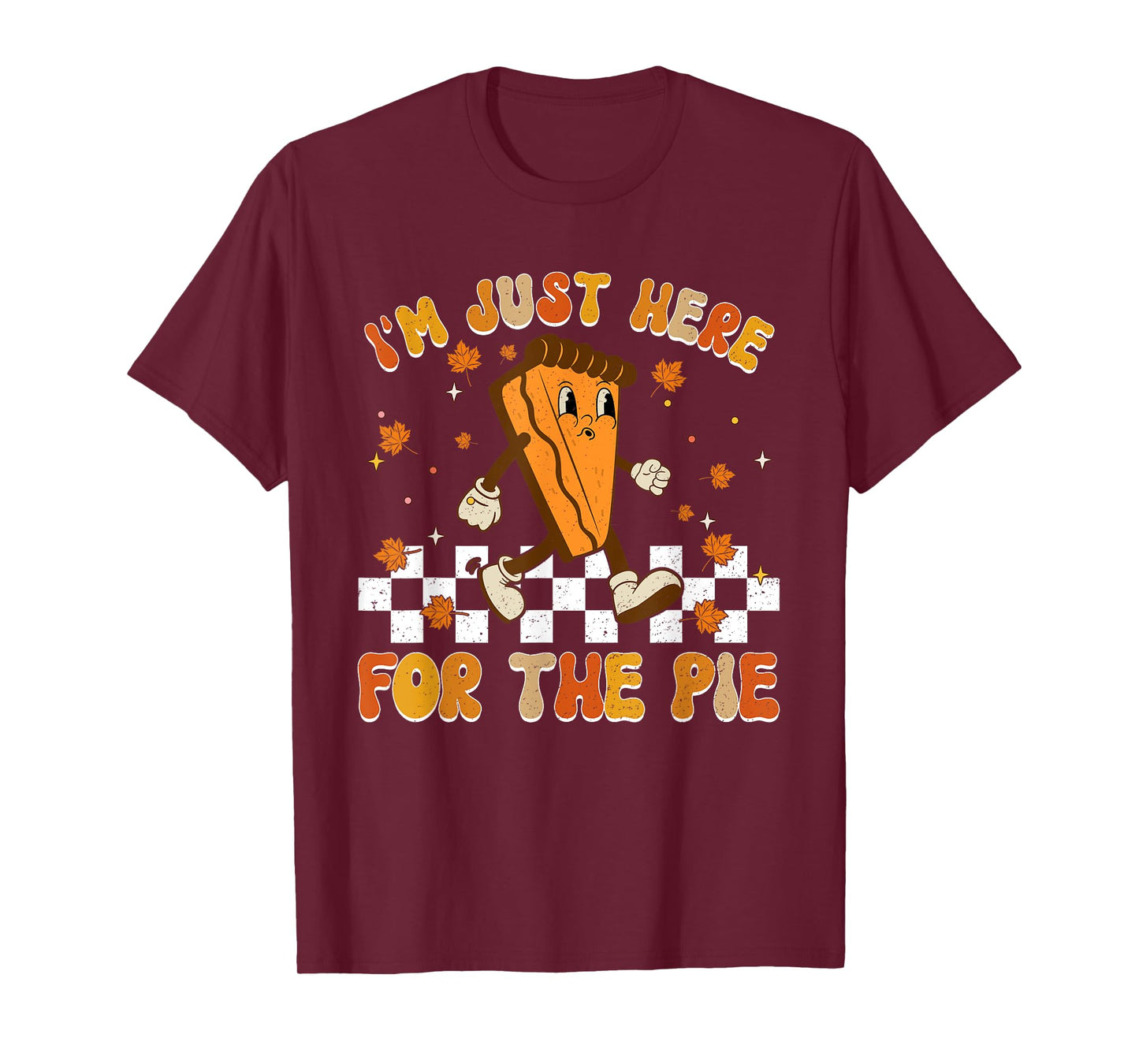 I'm Just Here For The Pie Shirt Funny Thanksgiving Food Joke T-Shirt