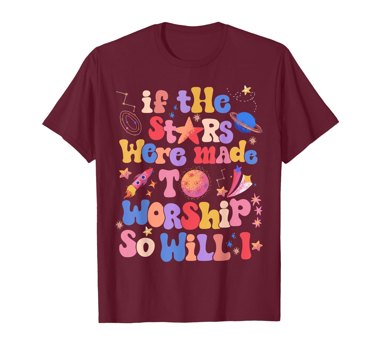 If The Stars Were Made To Worship So Will I T-Shirt