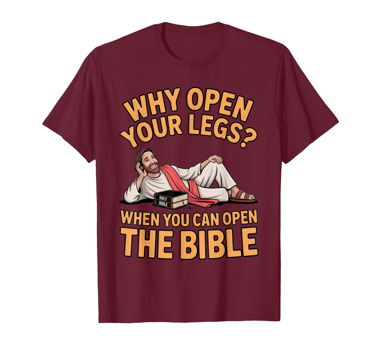 Why Open Your Legs? Bible Humor for Religious Events T-Shirt