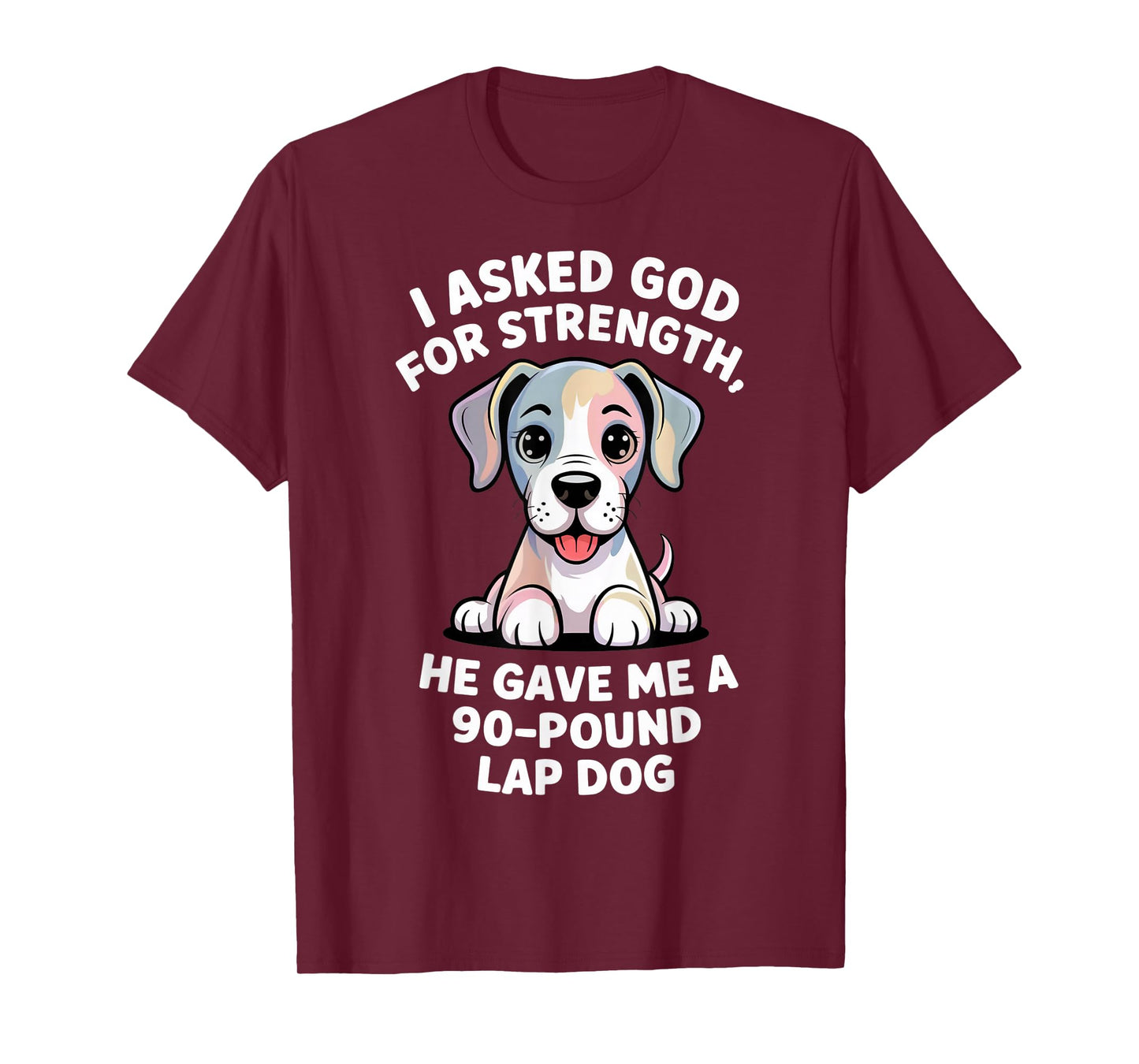 I Asked God for Strength 90-Pound Lap Dog Christian Pets T-Shirt