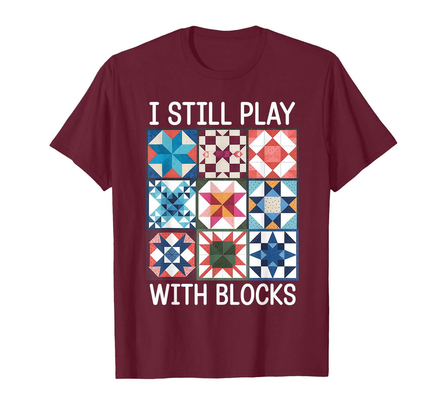 Funny Quilting I Still Play With Blocks Quilt for Women Cute T-Shirt