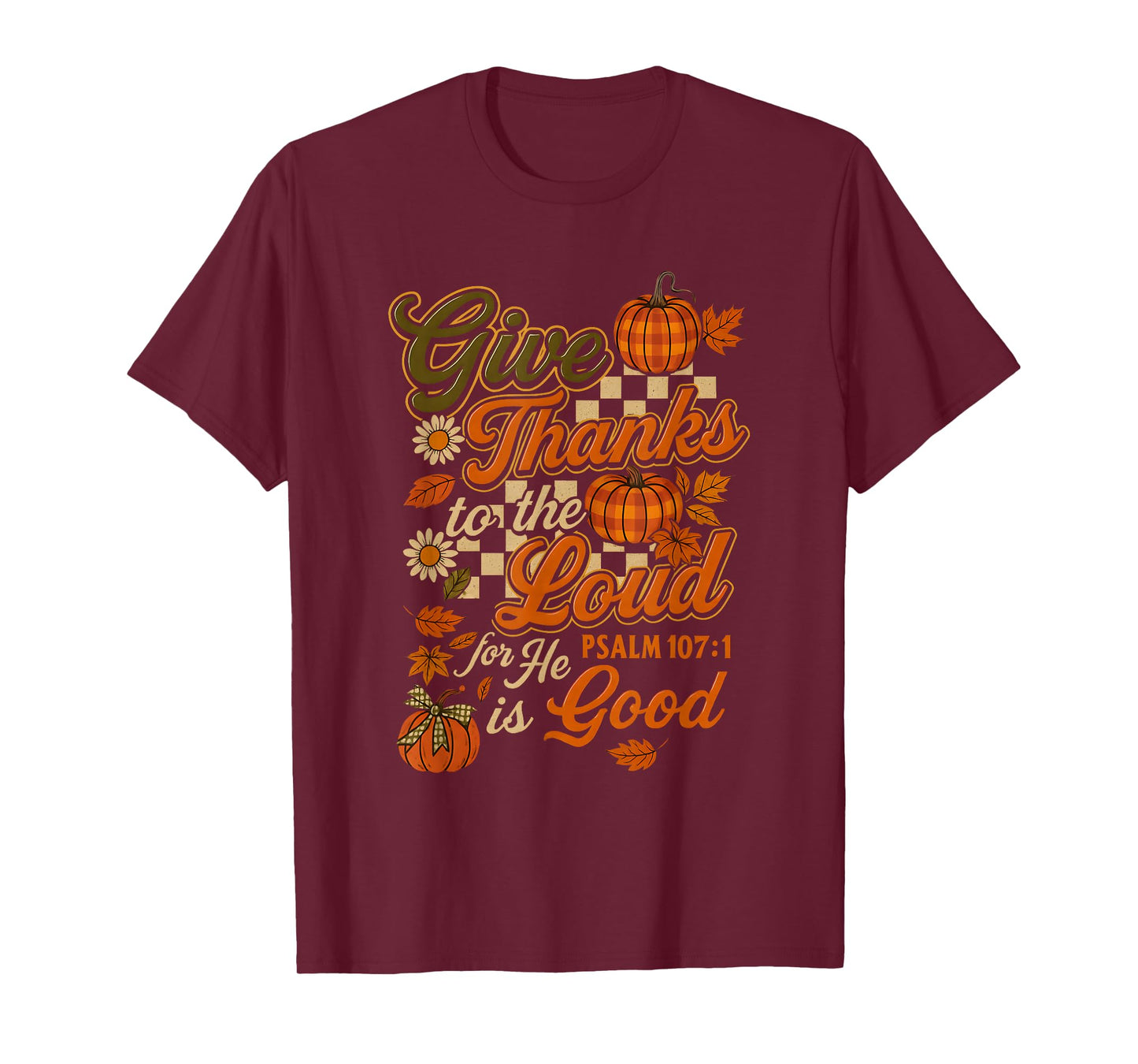 Give Thanks to The Lord He is Good Autumn Bible Verse T-Shirt