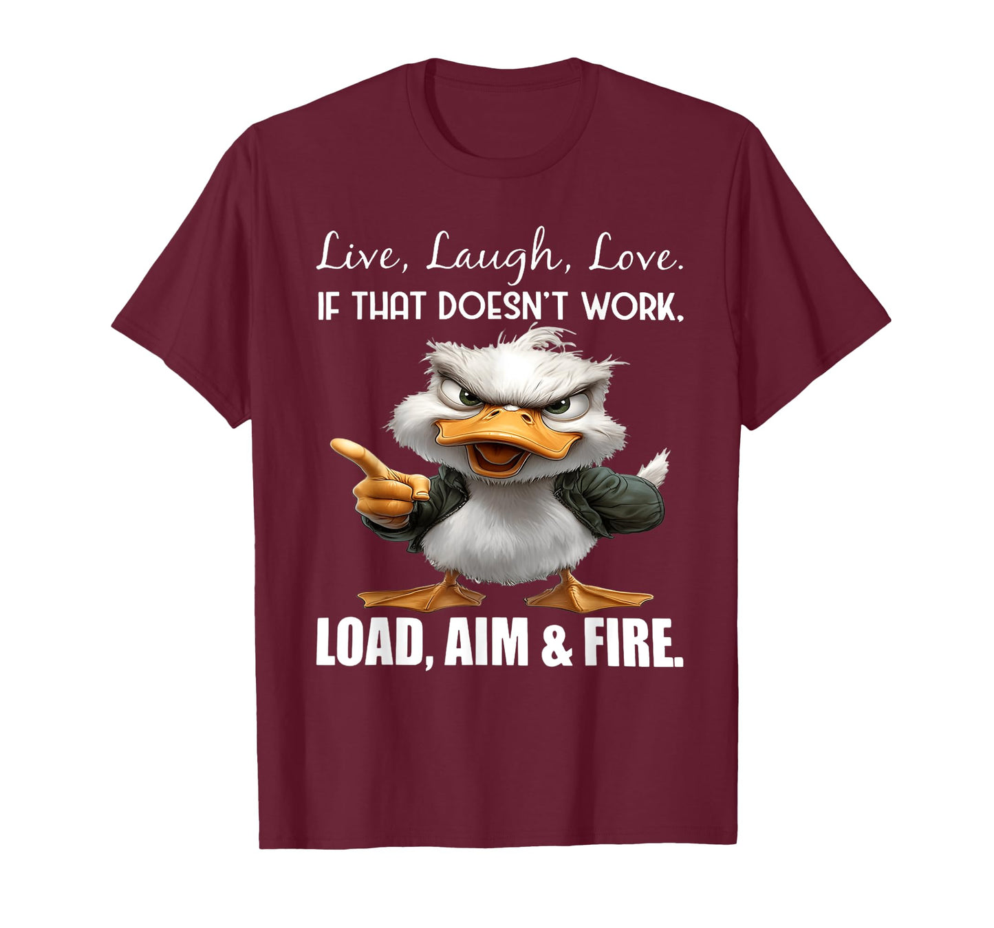 Live laugh love if that doesn't work load aim fire duck T-Shirt