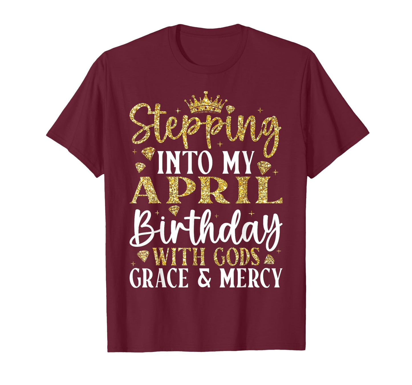 Stepping into My April Birthday with Gods Grace & Mercy T-Shirt