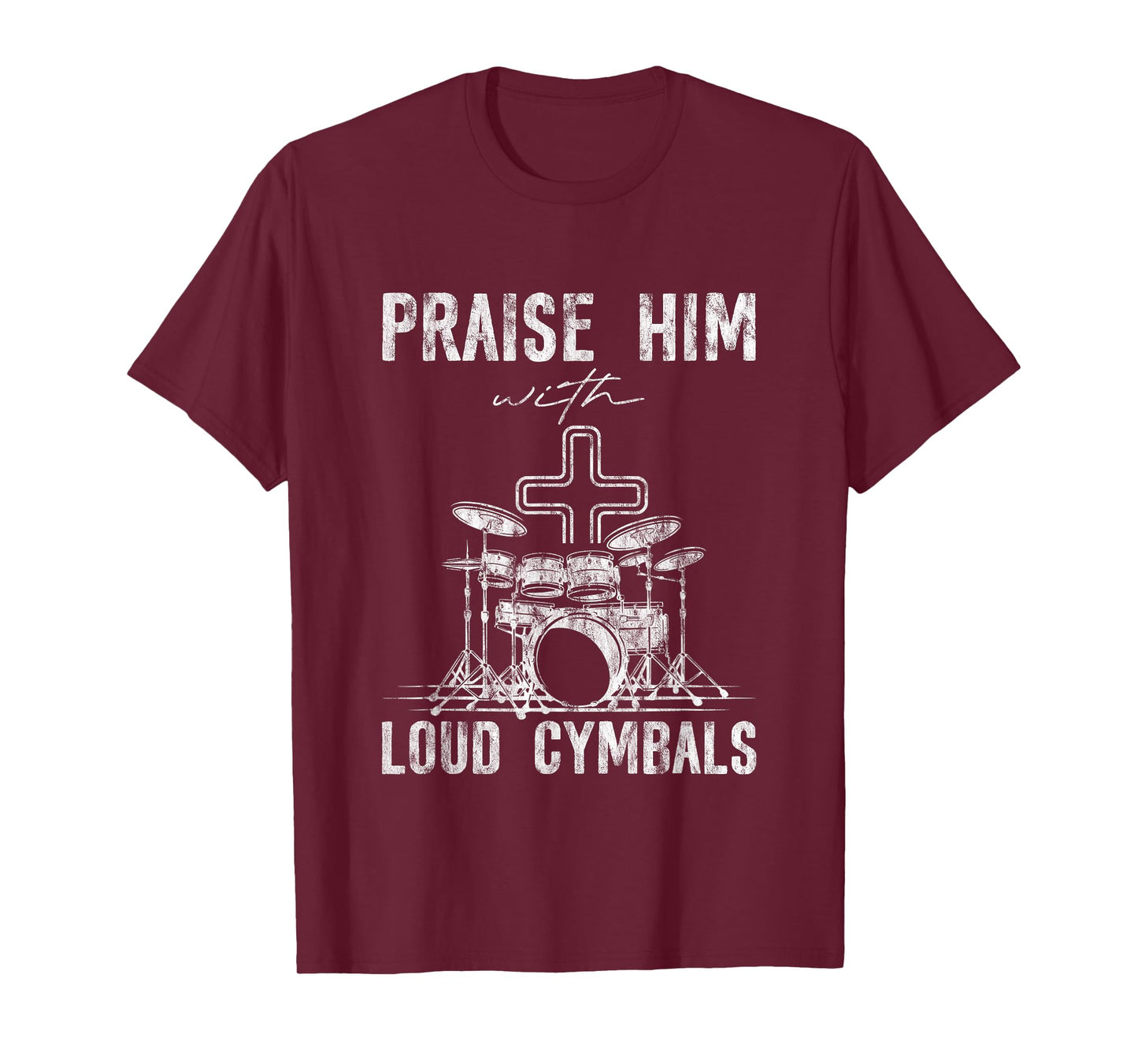 Praise Him With Loud Cymbals Worship Church Drummer -- T-Shirt