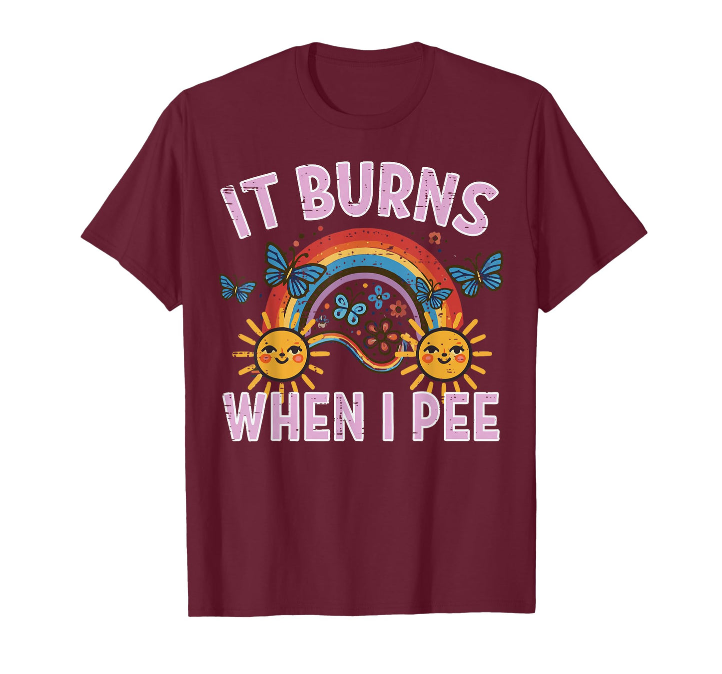 It Burns When I Pee Sun Rainbow Funny Saying Adult Women Men T-Shirt
