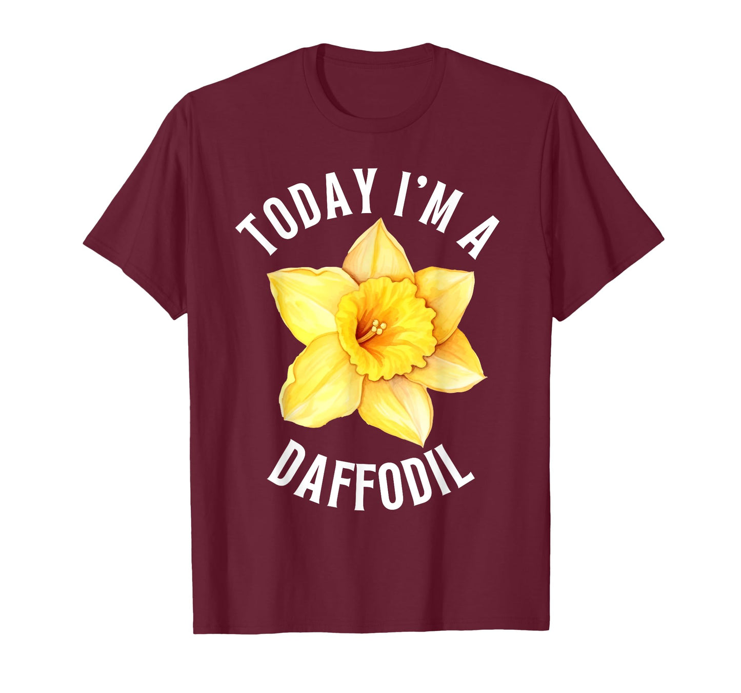 TODAY I'M A DAFFODIL FUNNY FLOWER DAFFODILS T-Shirt
