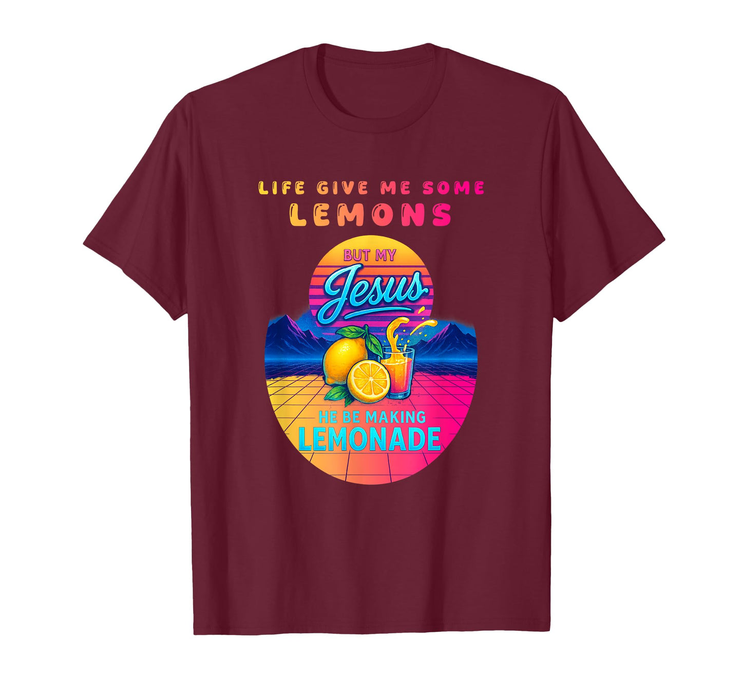 Life Gave Me Some Lemons But My Jesus He Be Making Lemonade T-Shirt