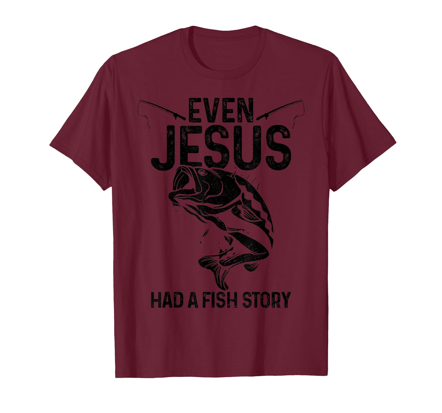 Even Jesus Had A Fish Story Funny Fishing Fisherman Gift T-Shirt