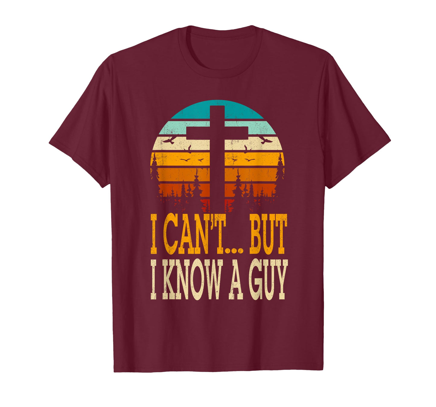 I Cant But I Know A Guy Jesus Cross Religious Christian T-Shirt