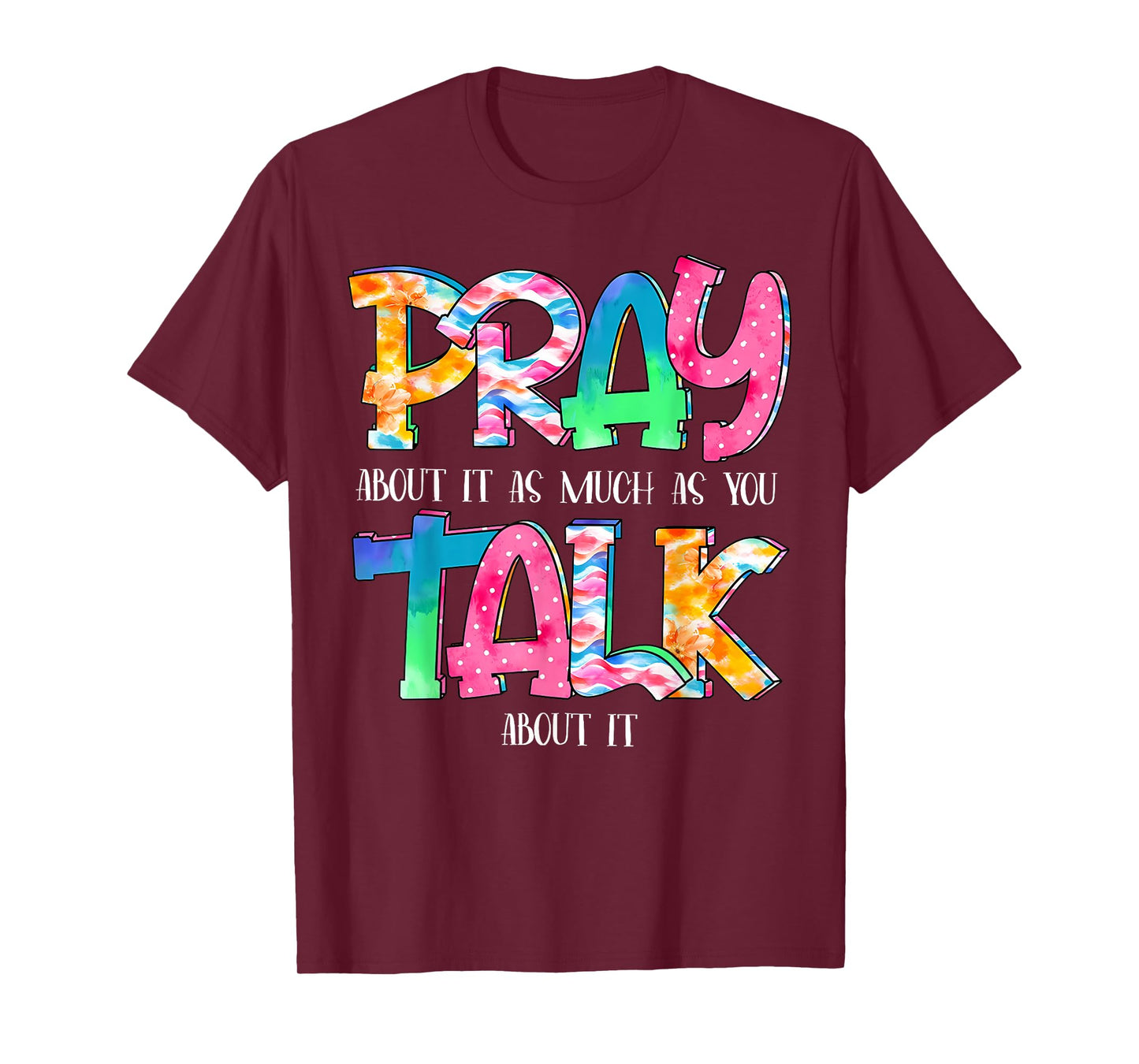 Pray About It As Much As You Talk About It Faith Christian T-Shirt