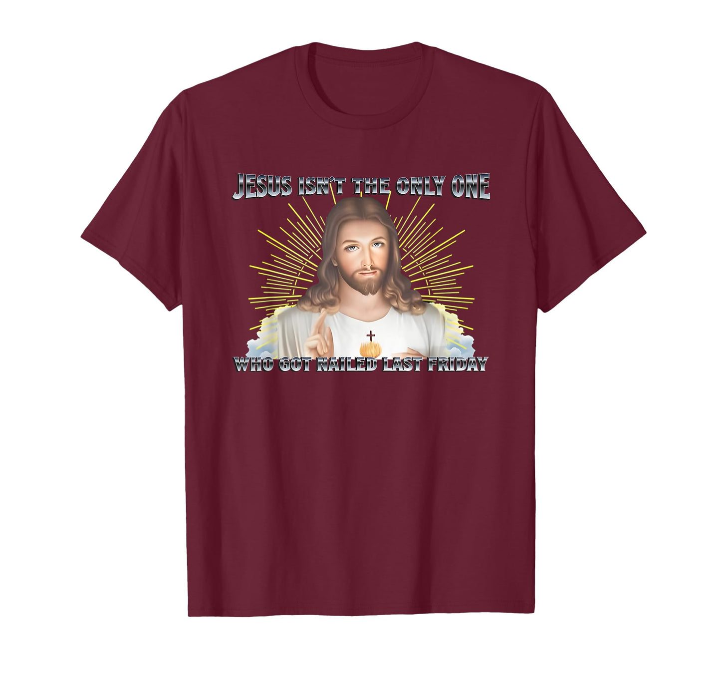 Jesus Isn't The Only One Who Got Nailed Last Friday T-Shirt