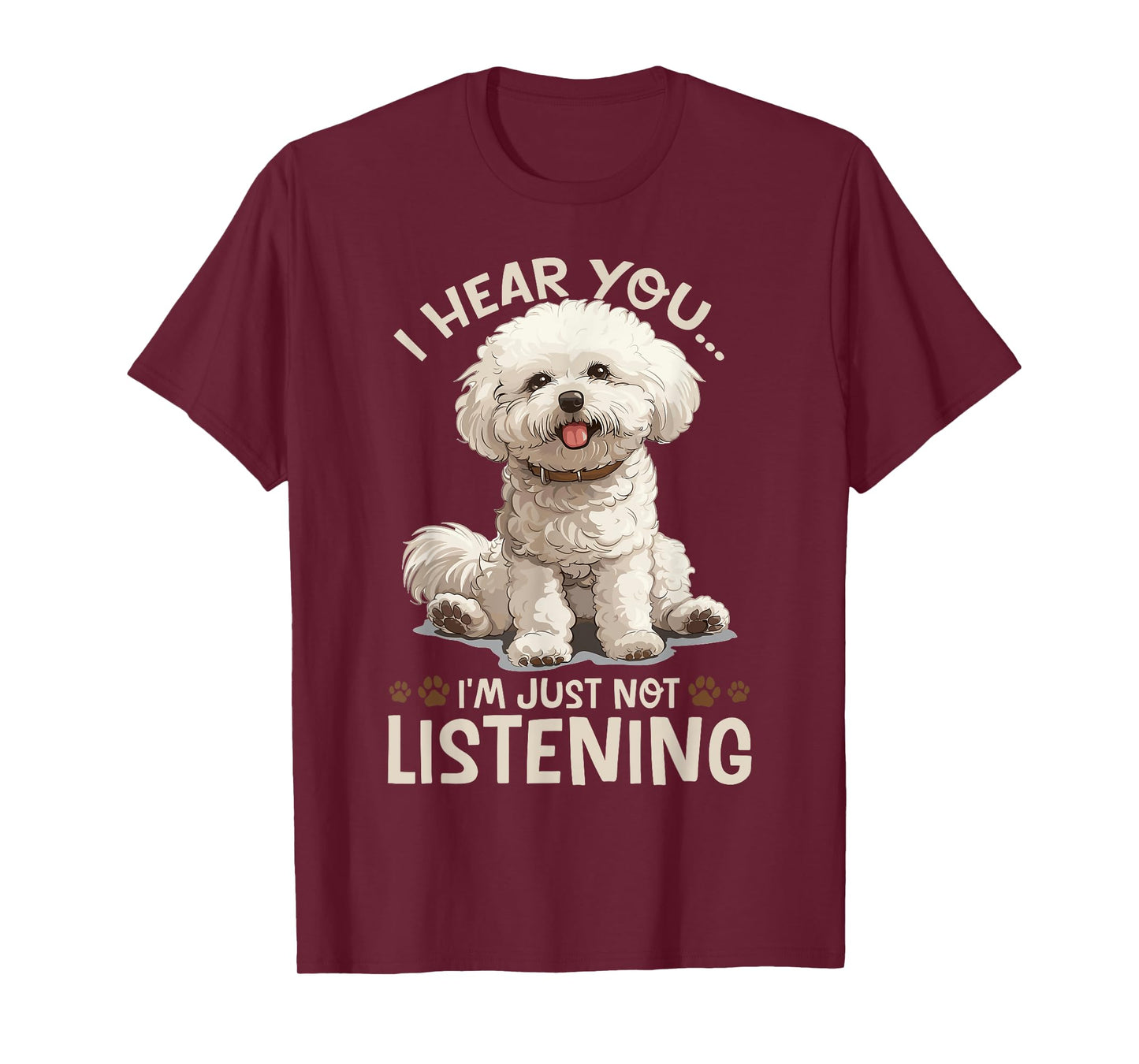 Bichon Frise Dog Breed I hear you… I´m just not Listening T-Shirt