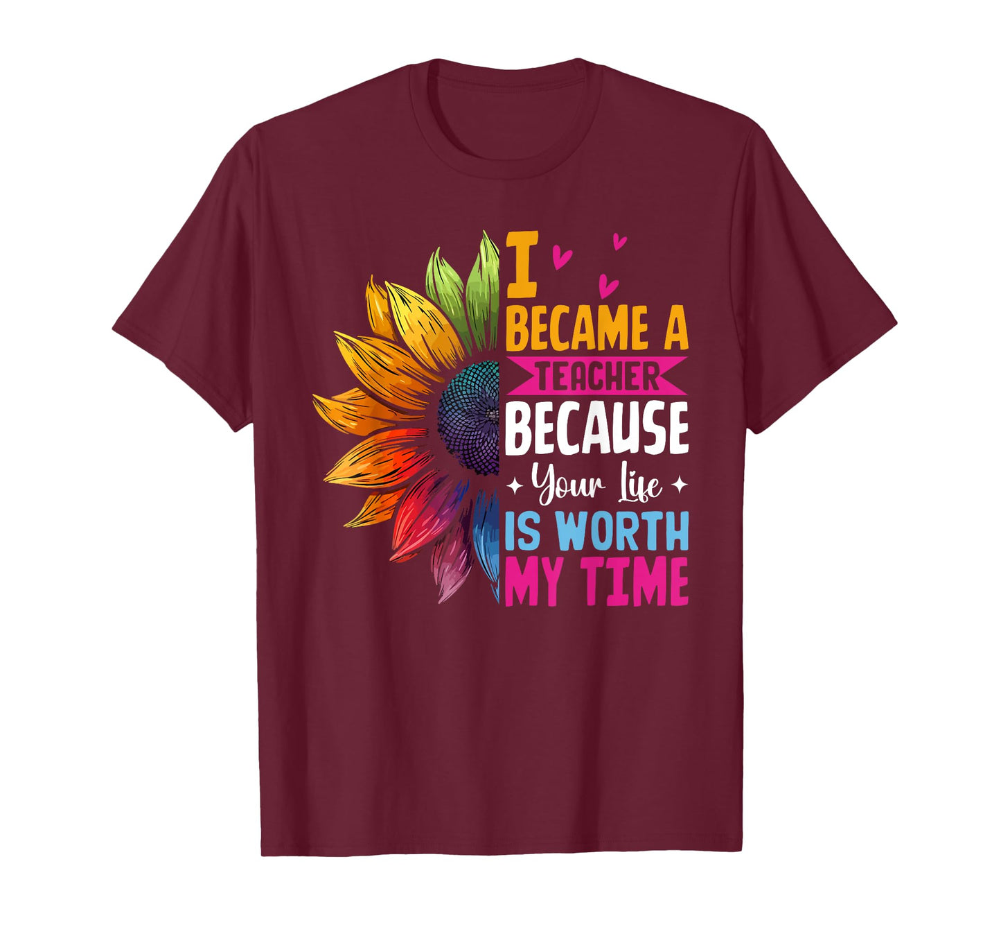 Cute I Became A Teacher Because Your Life Is Worth My Time T-Shirt