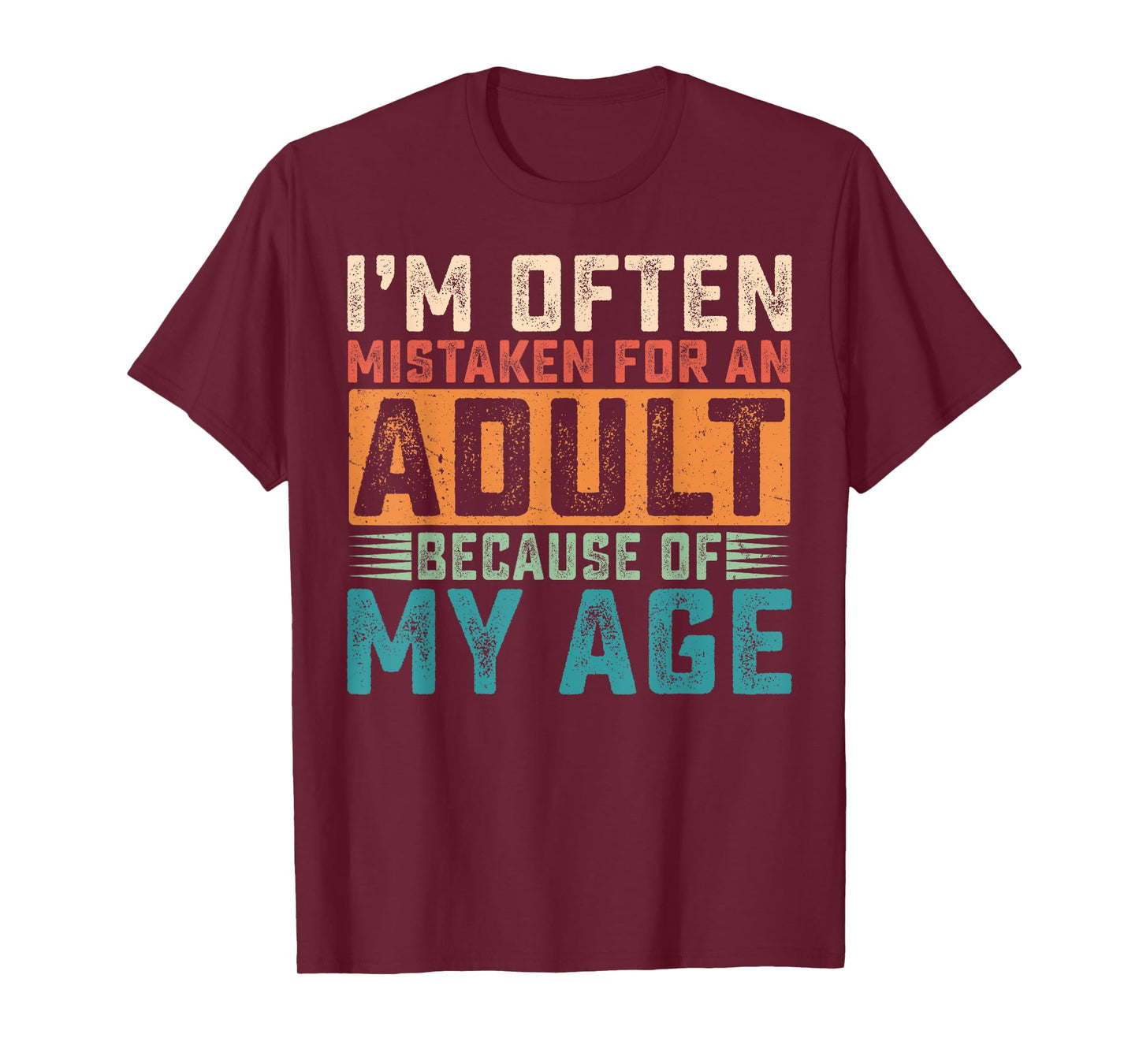 I'm Often Mistaken For An Adult Because Of My Age T-Shirt
