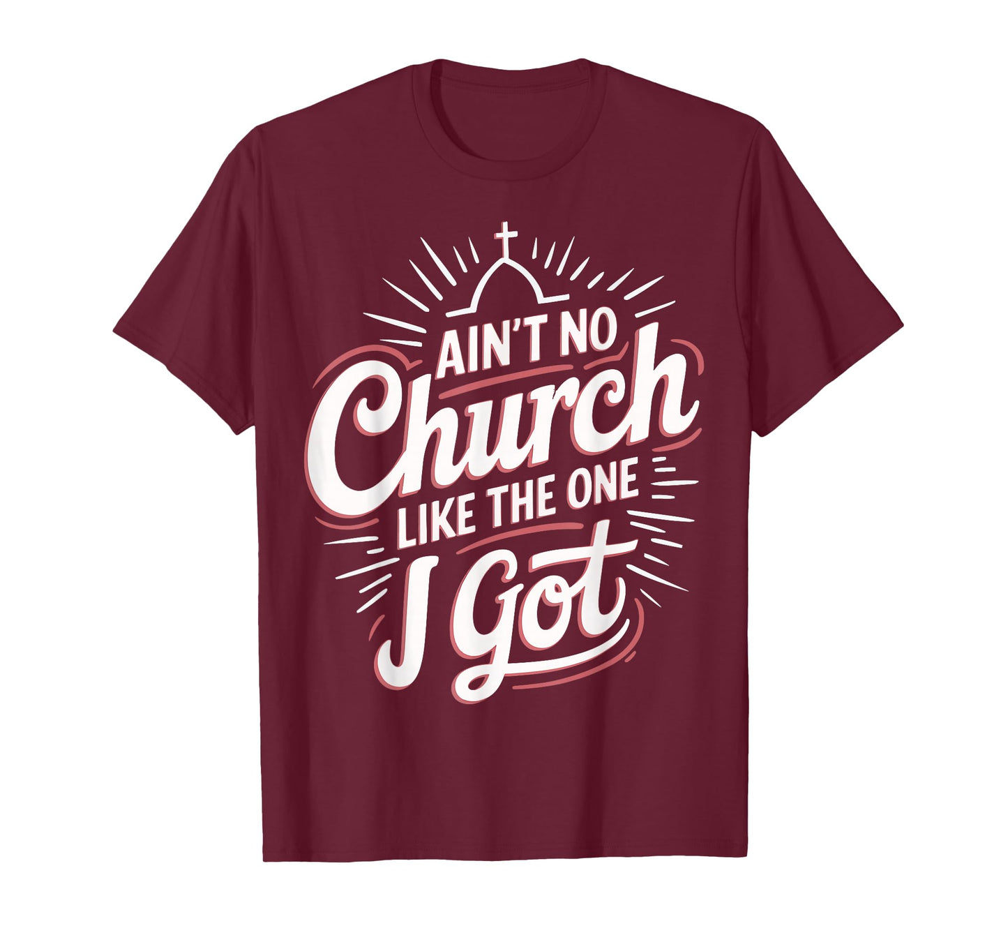 Ain't No Church Like The One I Got T-Shirt