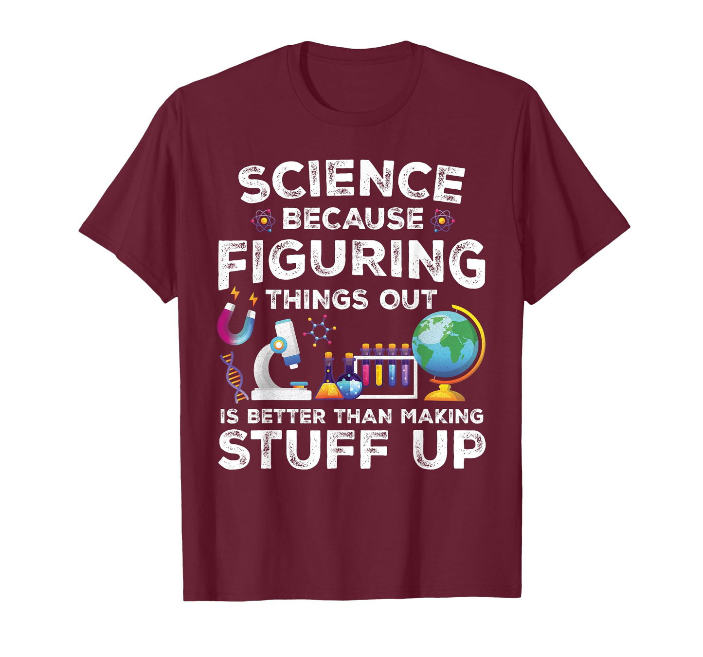 Funny Sayings Science Because Figuring Things Out Is Better T-Shirt