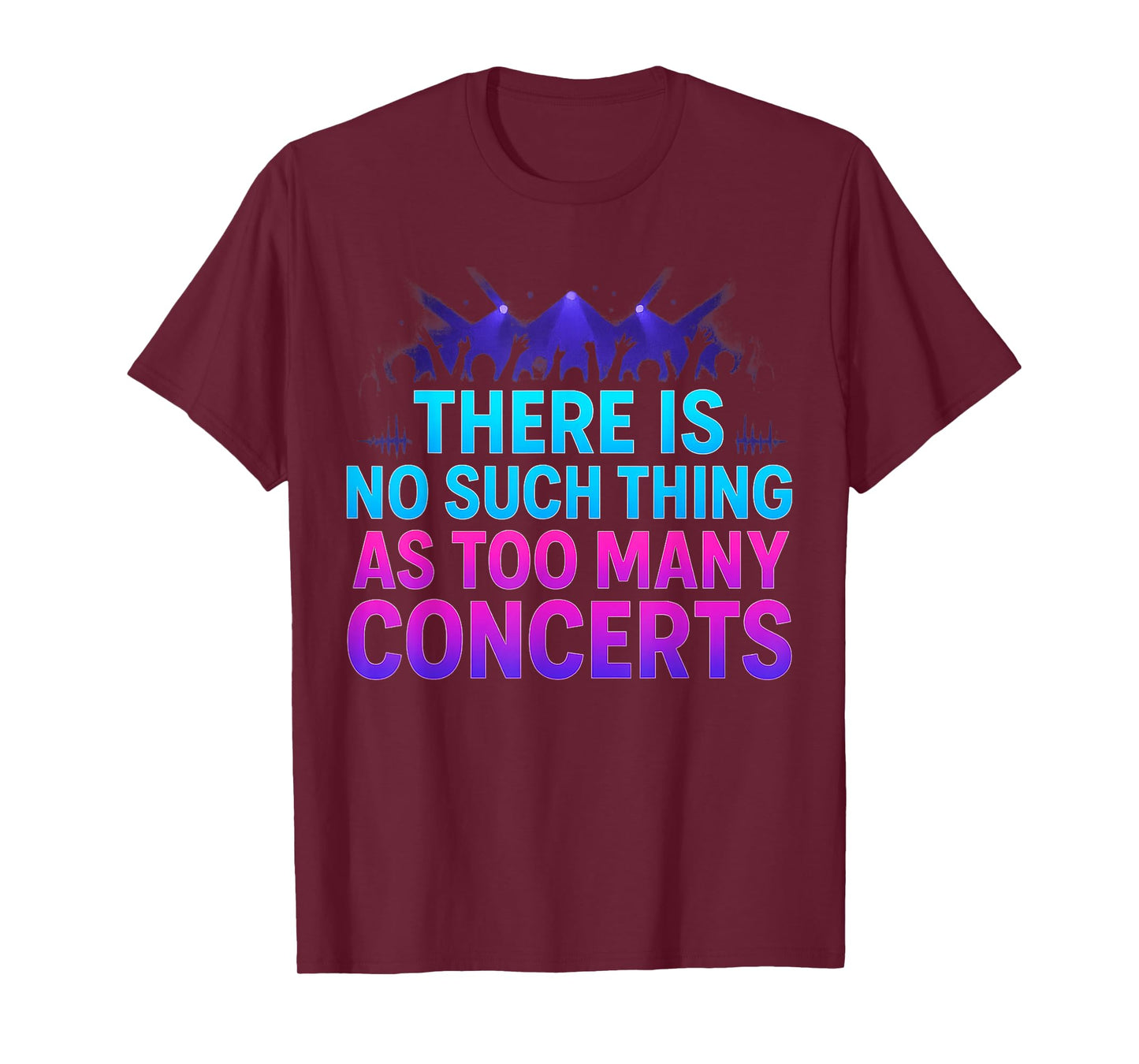 There is No Such Thing As Too Many Concerts T-Shirt