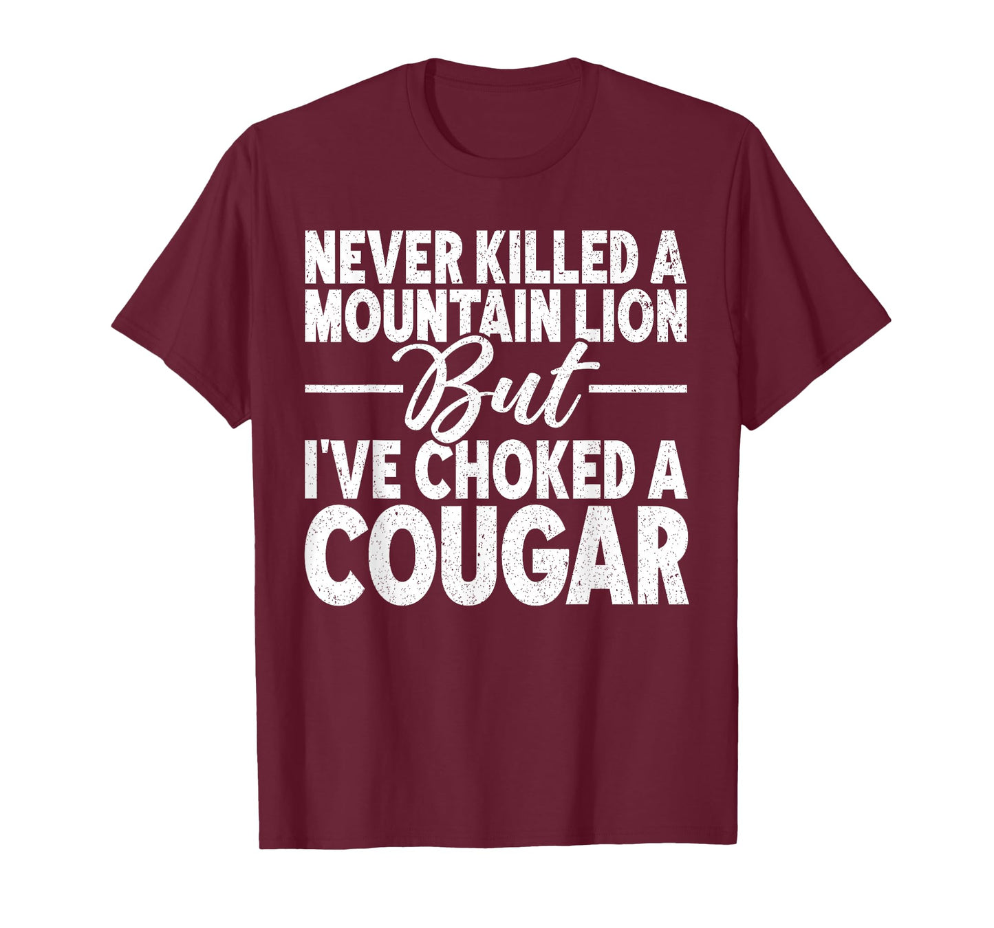 Never Killed A Mountain Lion But I've Choked A Cougar Adult T-Shirt
