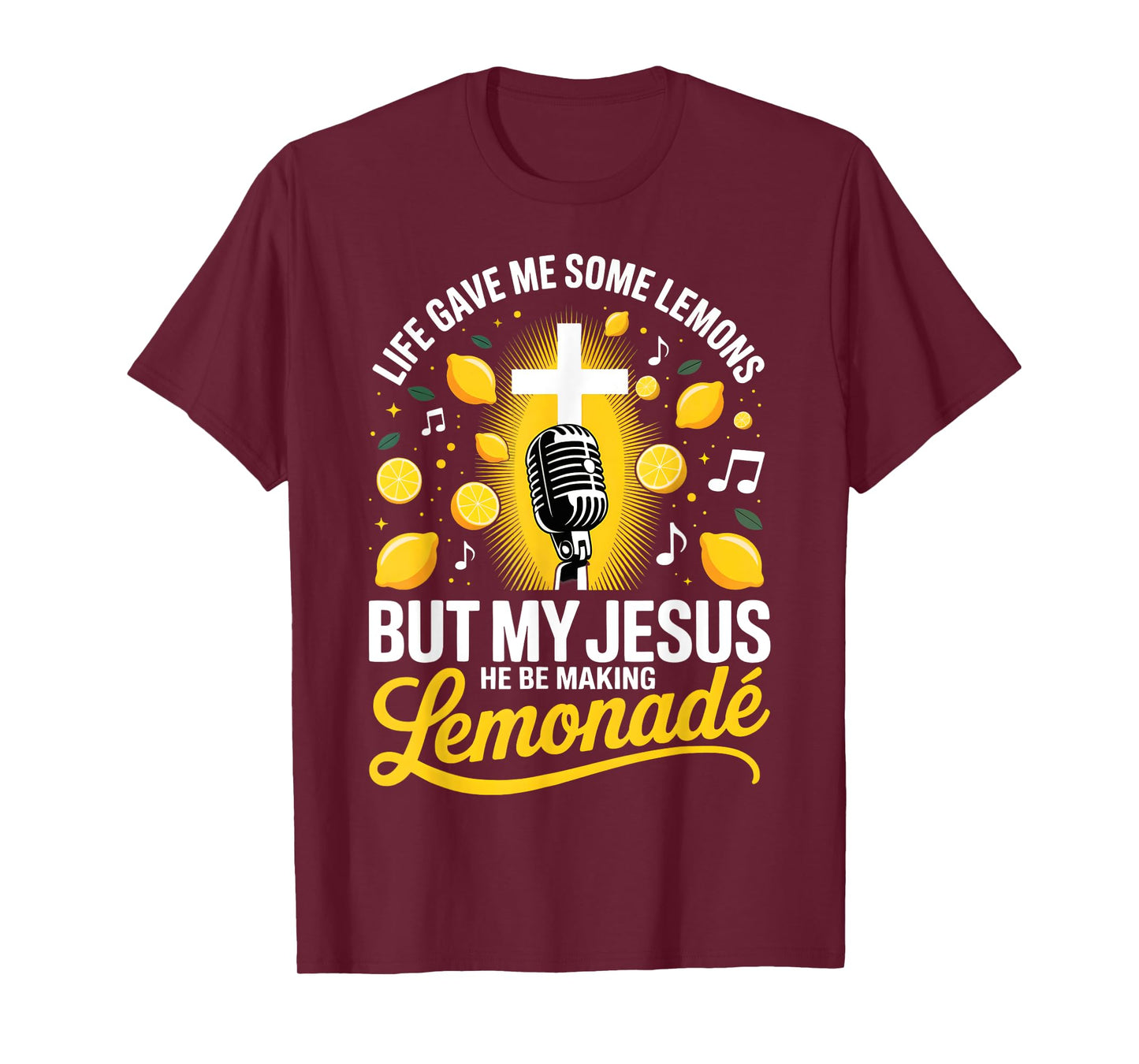Life Gave Me Some Lemons But My Jesus He Be Making Lemonade T-Shirt