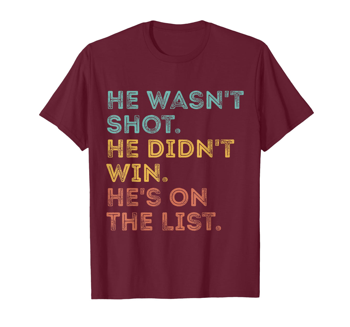 He Wasn't Shot He Didn't Win He's On The List Funny Quote T-Shirt