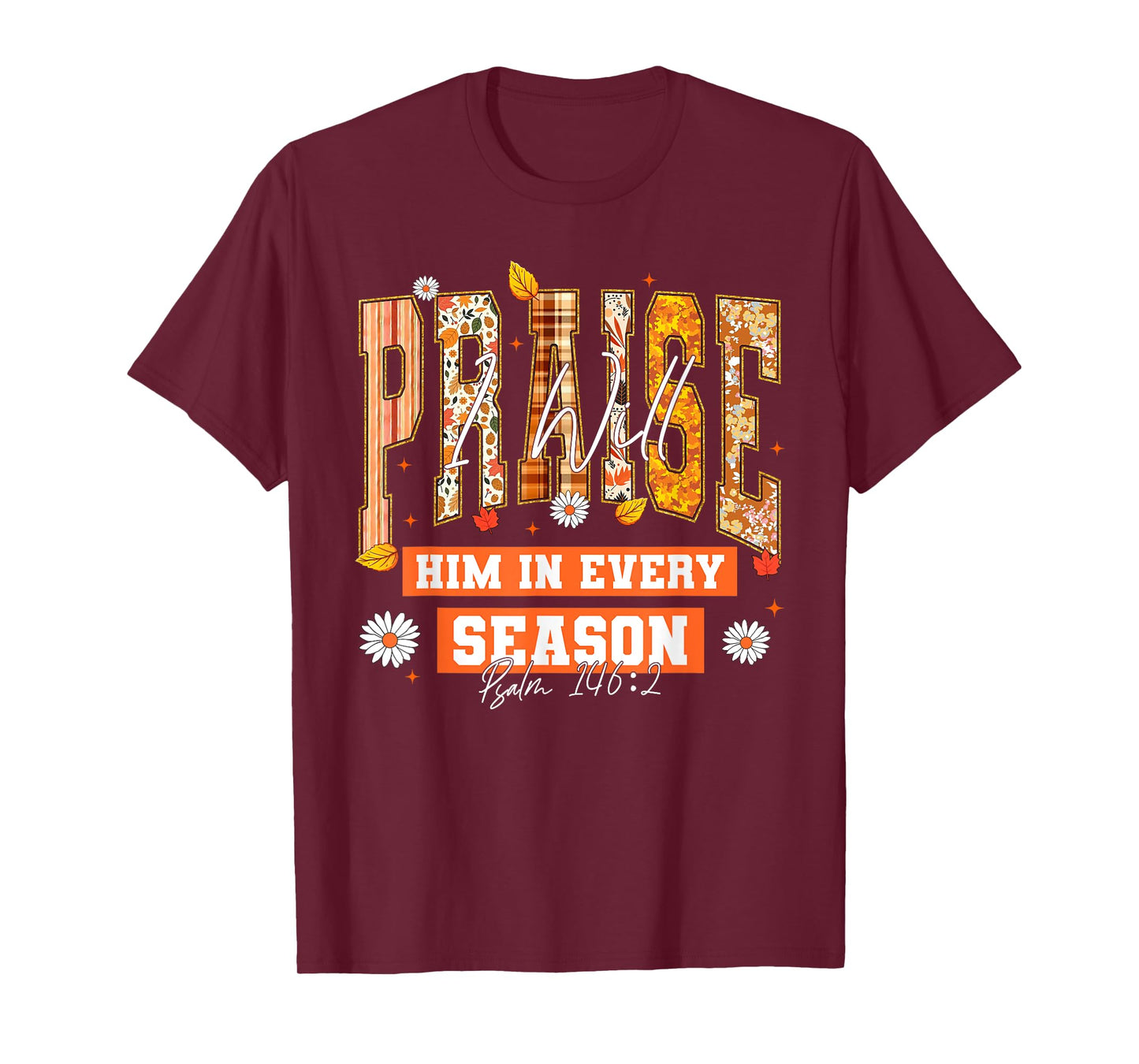 I Will Praise Him in Every Season Thanksgiving Fall Autumn T-Shirt