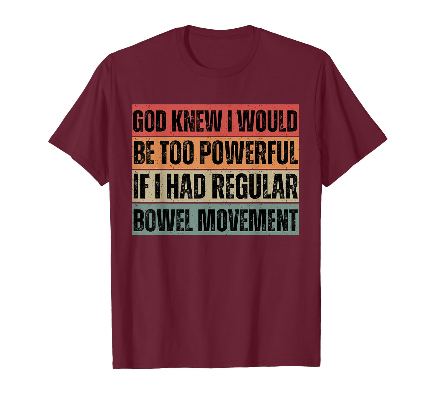 God knew I would be too powerful if I had regular bowel move T-Shirt