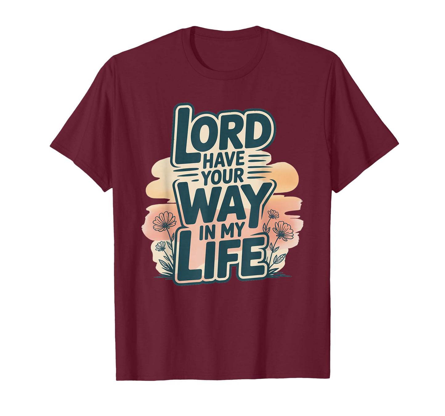 Lord Have Your Way in My Life T-Shirt