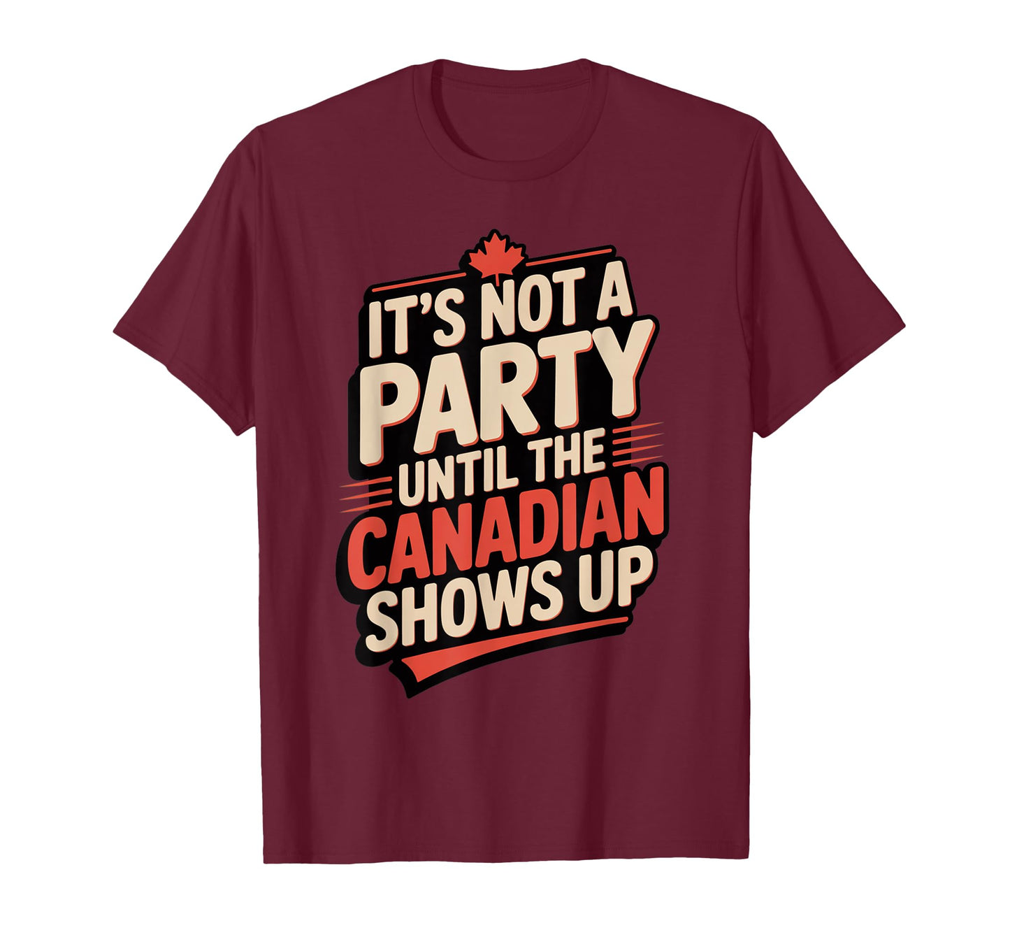 Funny It's Not a Party Until Canadian Friend Shows Up T-Shirt
