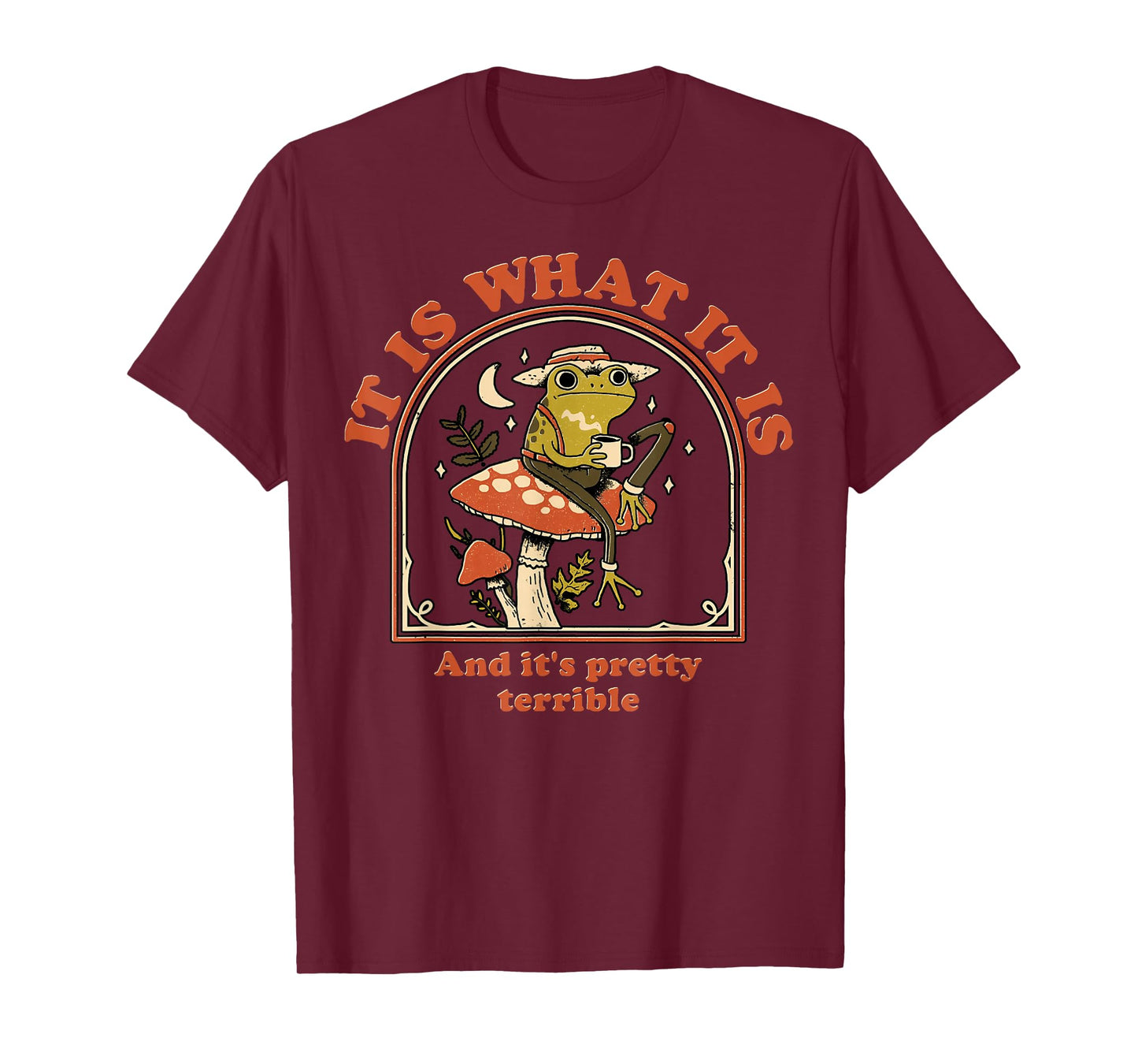 Frog It Is What It Is And It's Pretty Terrible T-Shirt