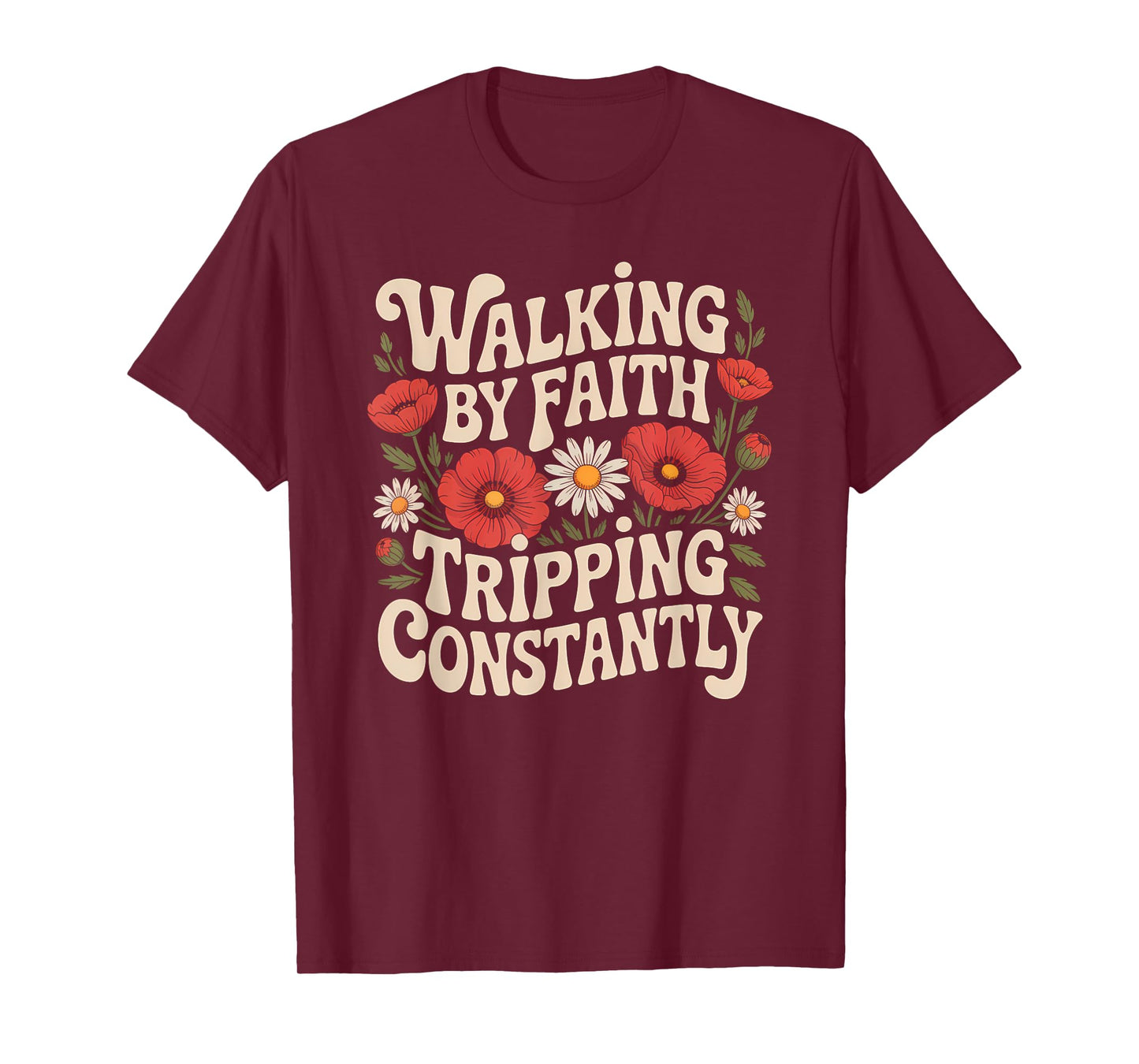Walking by Faith Tripping Constantly Funny Walk with God T-Shirt