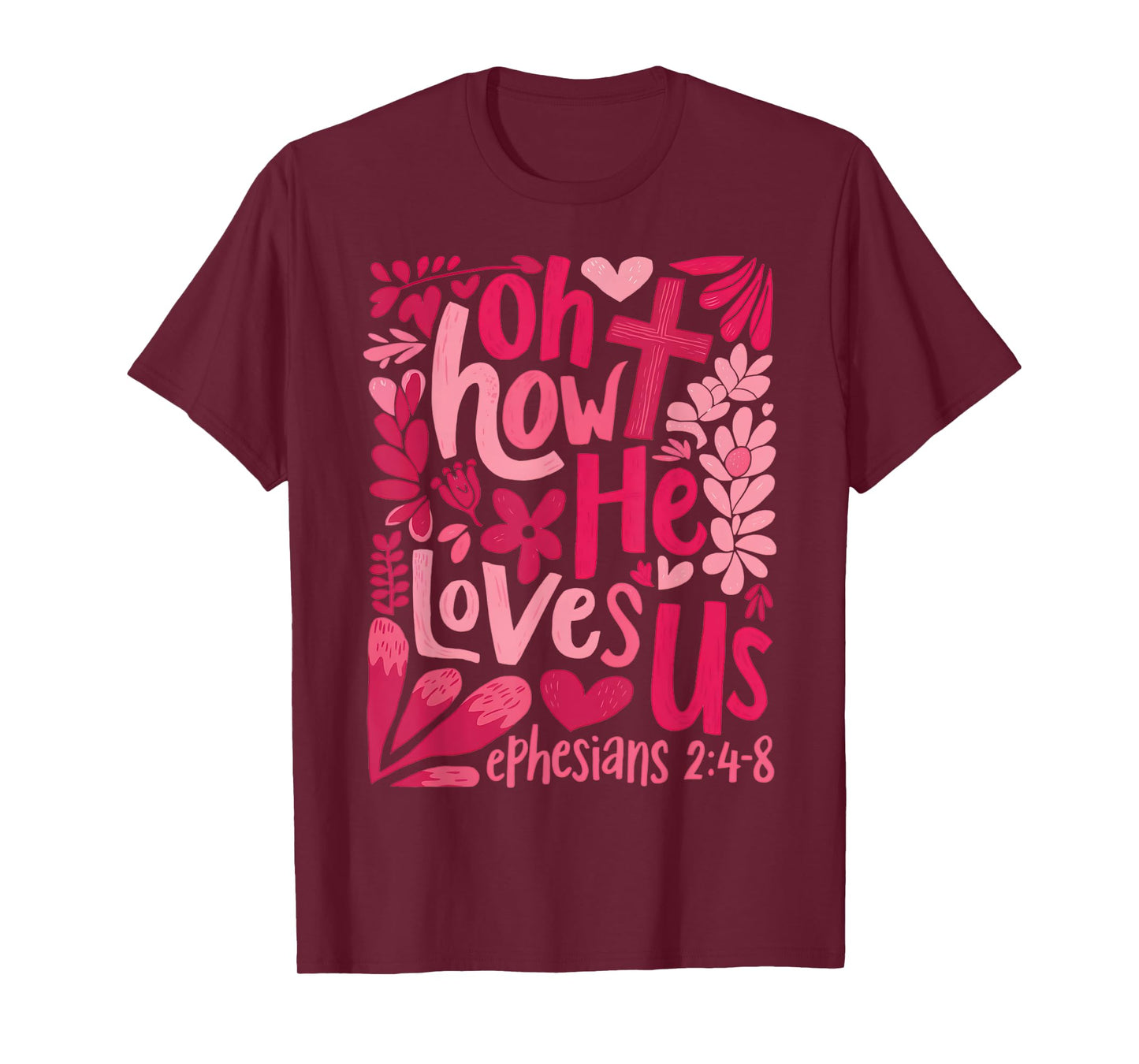 Oh How He Loves Us Cute Floral Christian Faith Bible Verse T-Shirt