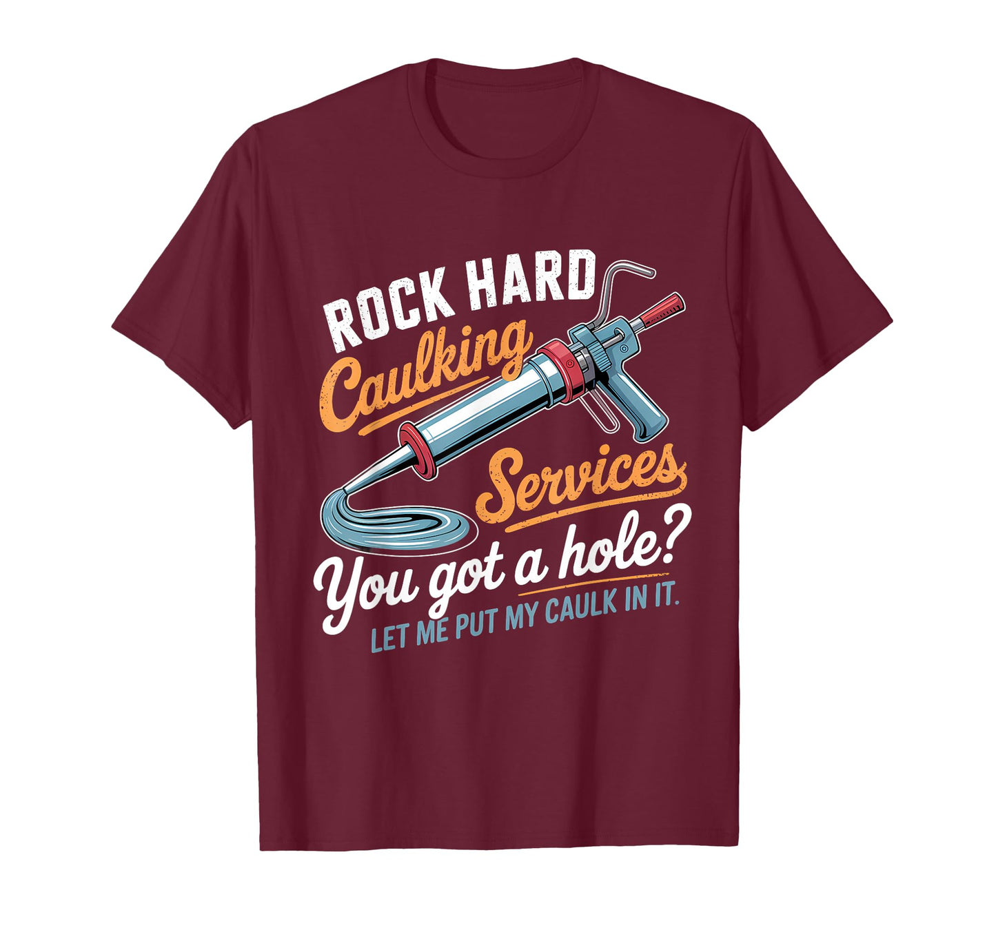 Rock Hard Caulking Services Funny Inappropriate Adult Humor T-Shirt