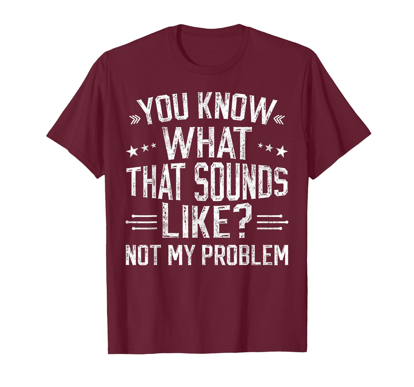 You Know What That Sounds Like Not My Problem funny retro T-Shirt