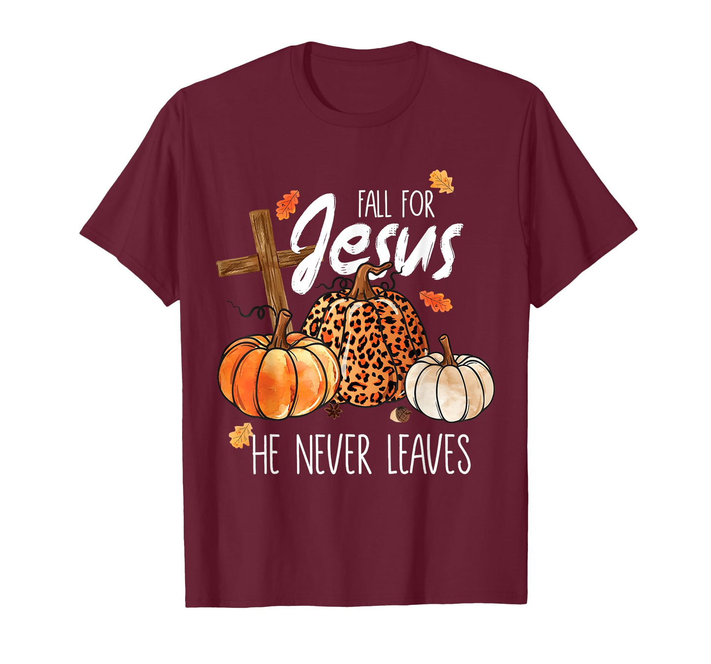 All for Jesus He Never Leaves Autumn Thanksgiving Christian T-Shirt