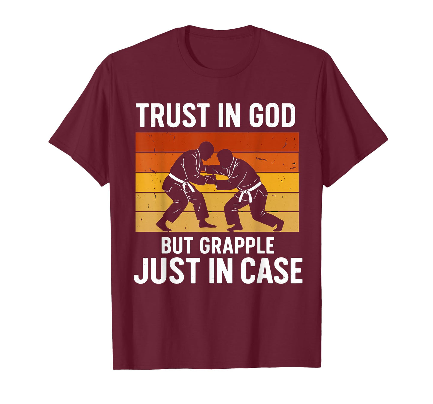 Trust in God But Grapple Just in Case Grappling Quote T-Shirt
