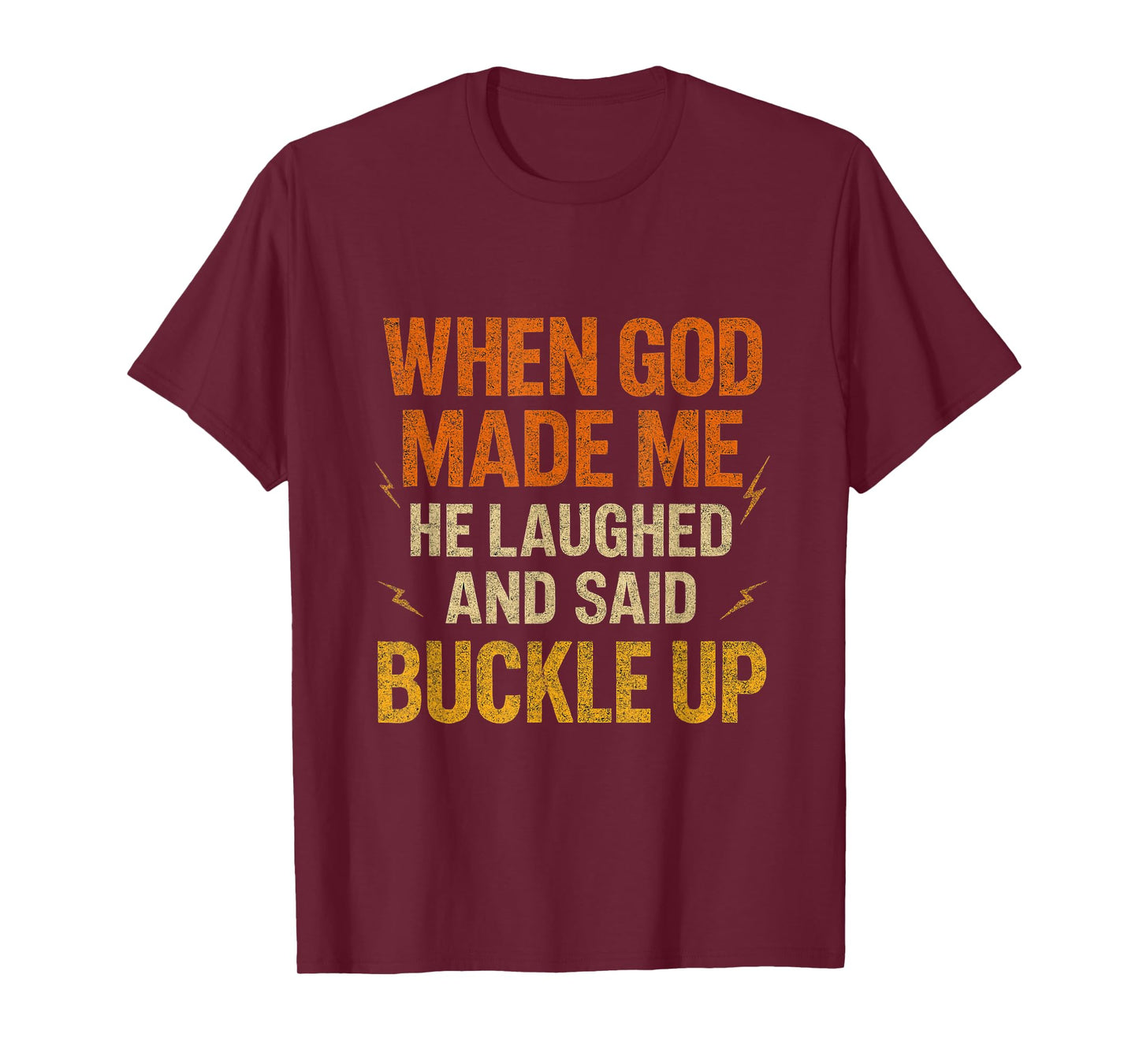 When God Made Me He Laughed and Said Buckle Up Funny Faith T-Shirt