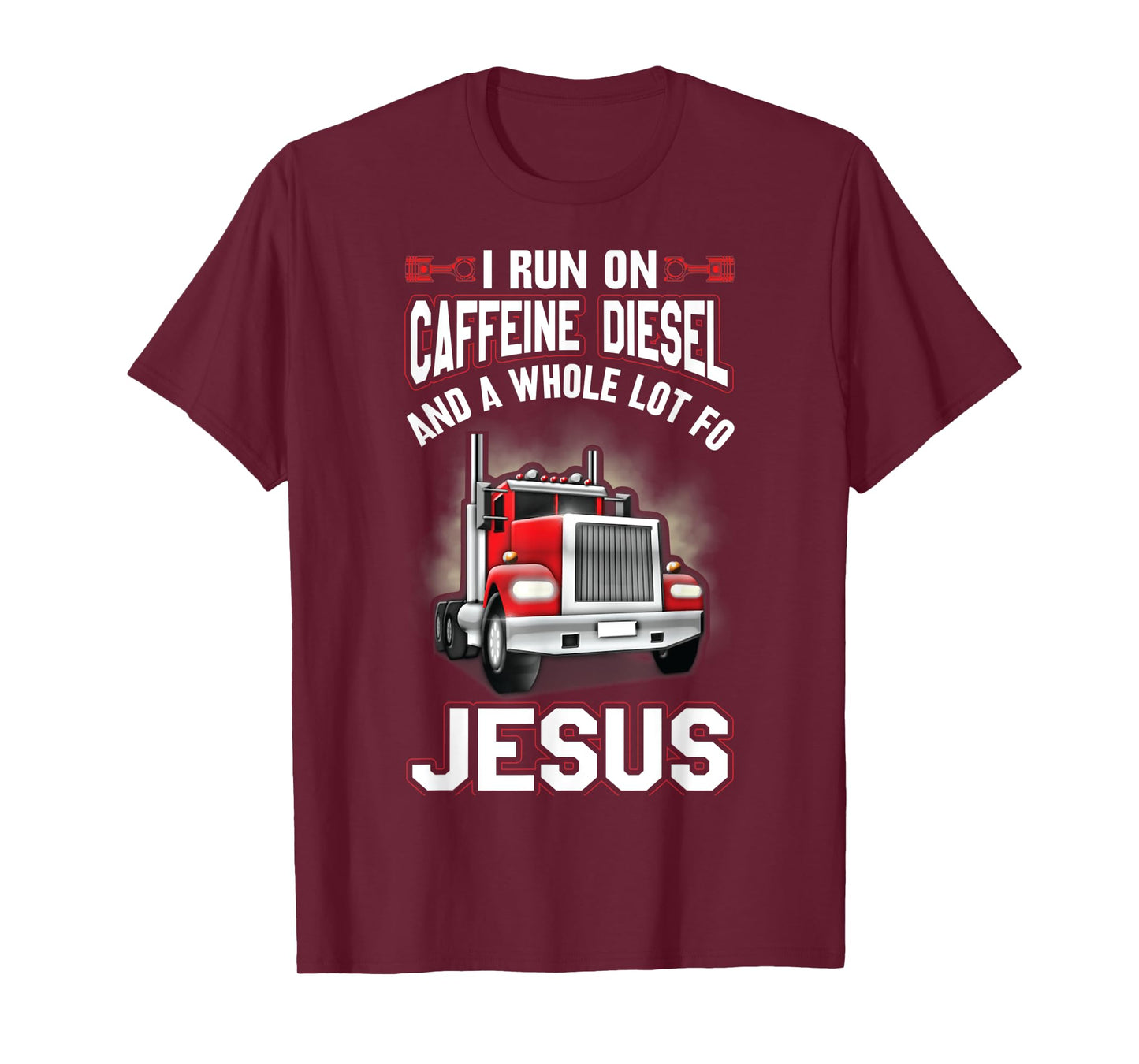 I Run On Caffeine Diesel And A Whole Lot For Jesus Funny T-Shirt