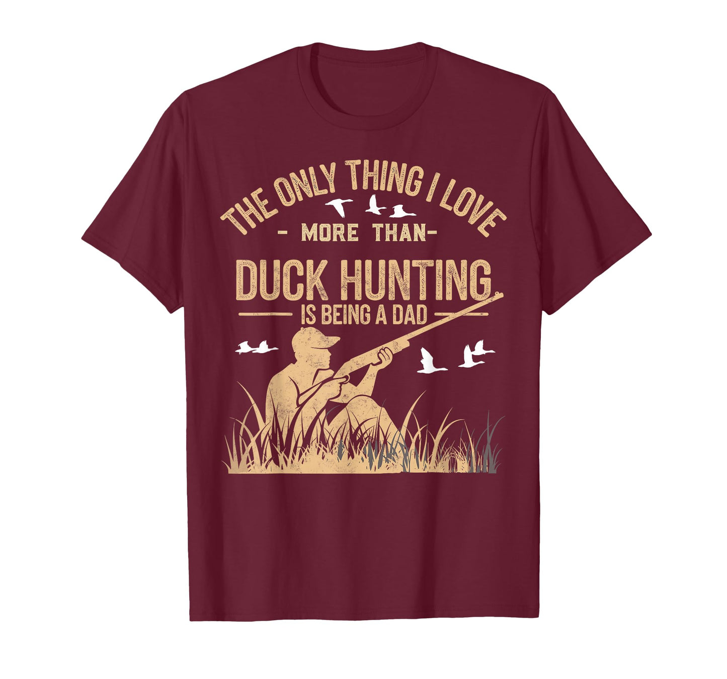 The Only One Thing I Love More Than Hunting is Being a Dad T-Shirt