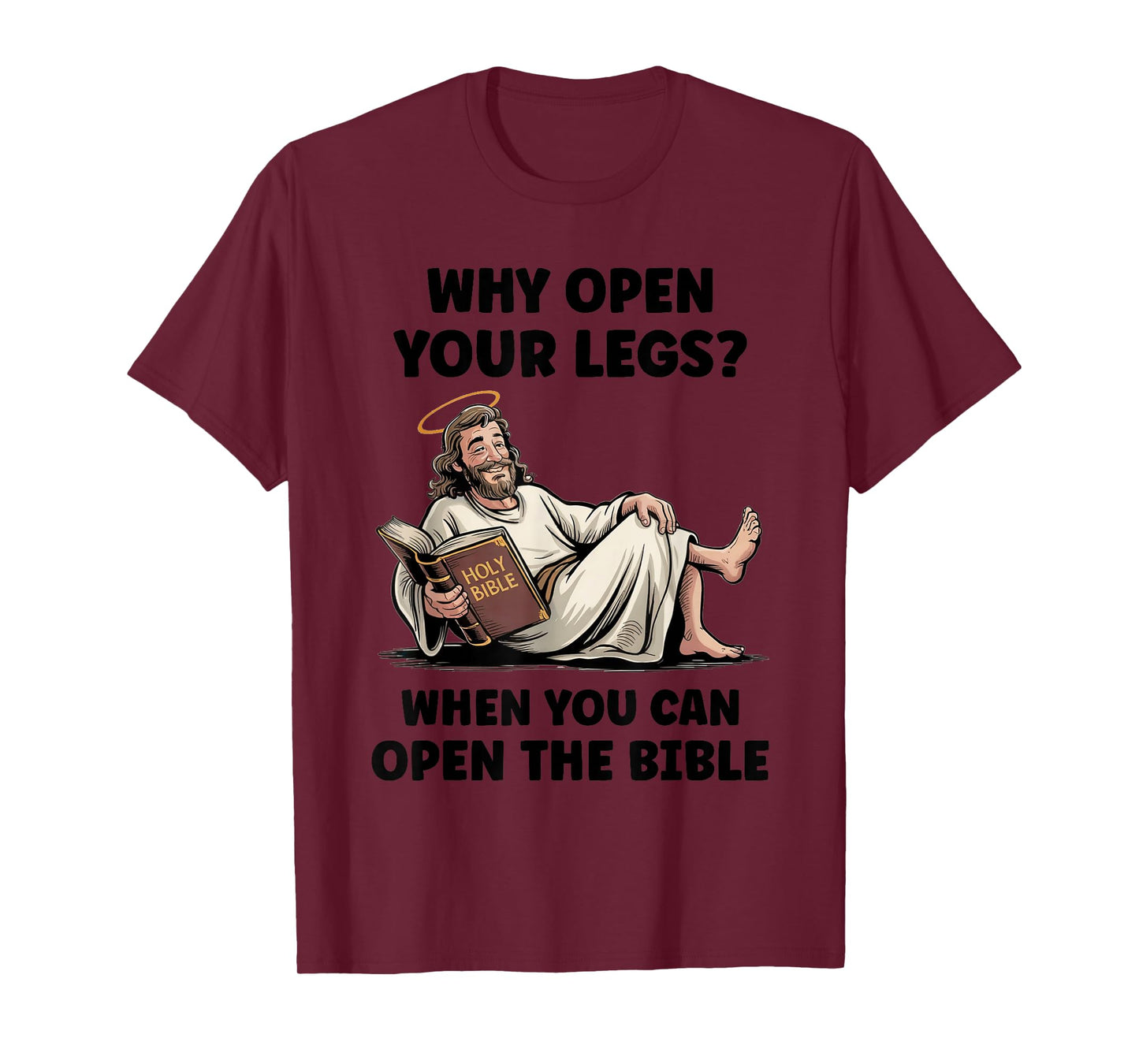 Why Open Your Legs? When You Can Open The Bible Funny Christ T-Shirt