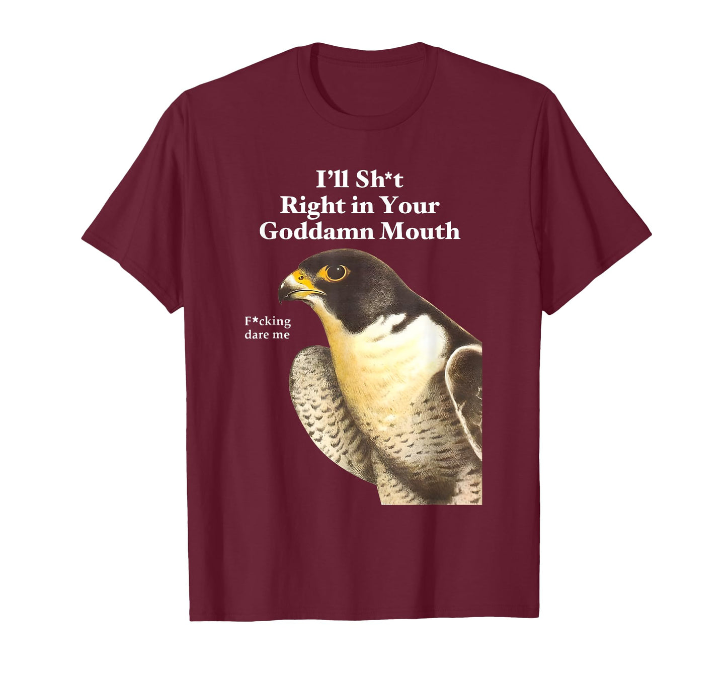 I’ll Sht Right in Your Goddamn Mouth Funny Saying Quote T-Shirt