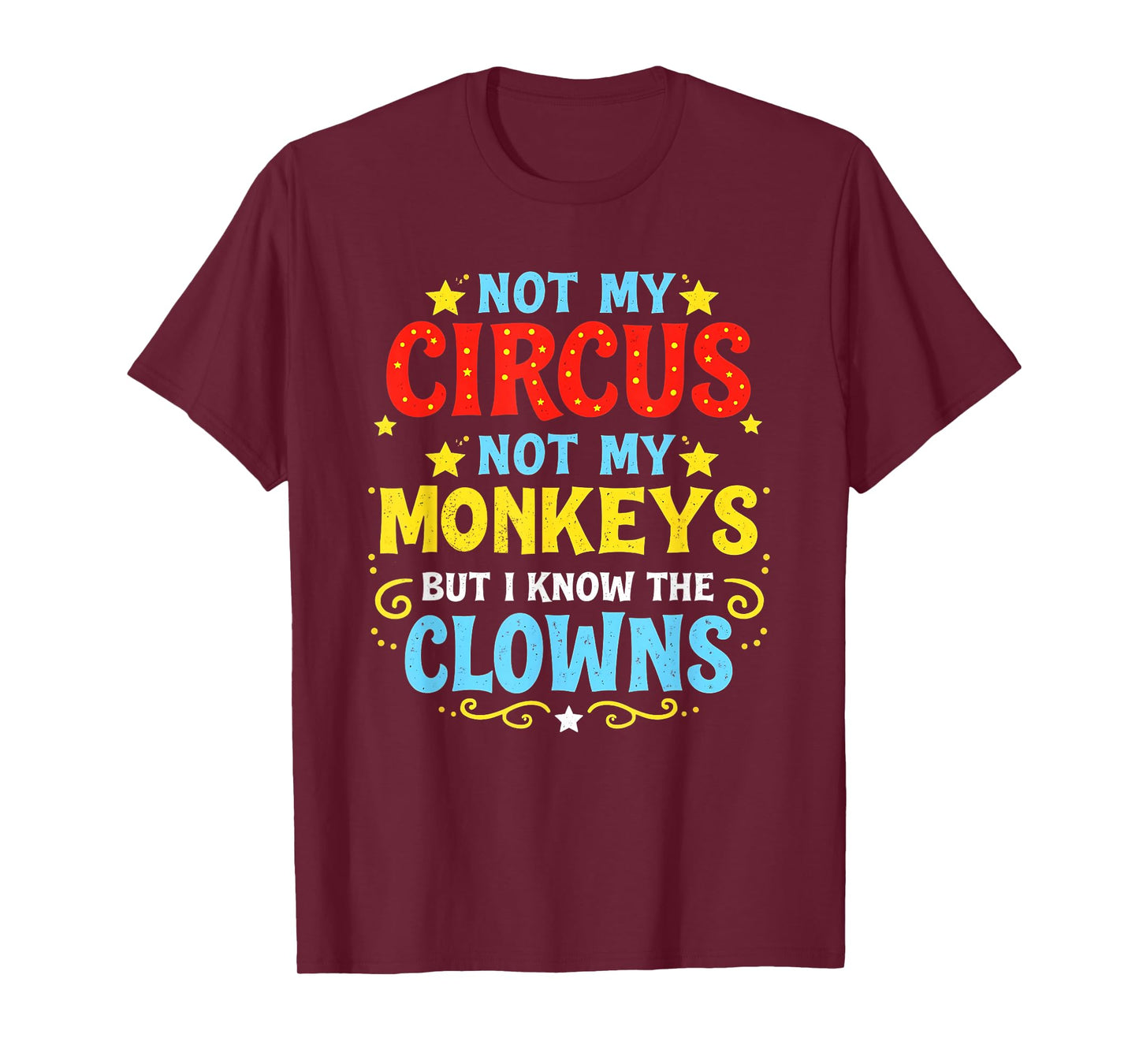 Not My Circus Not My Monkeys But I Know All The Clowns T-Shirt