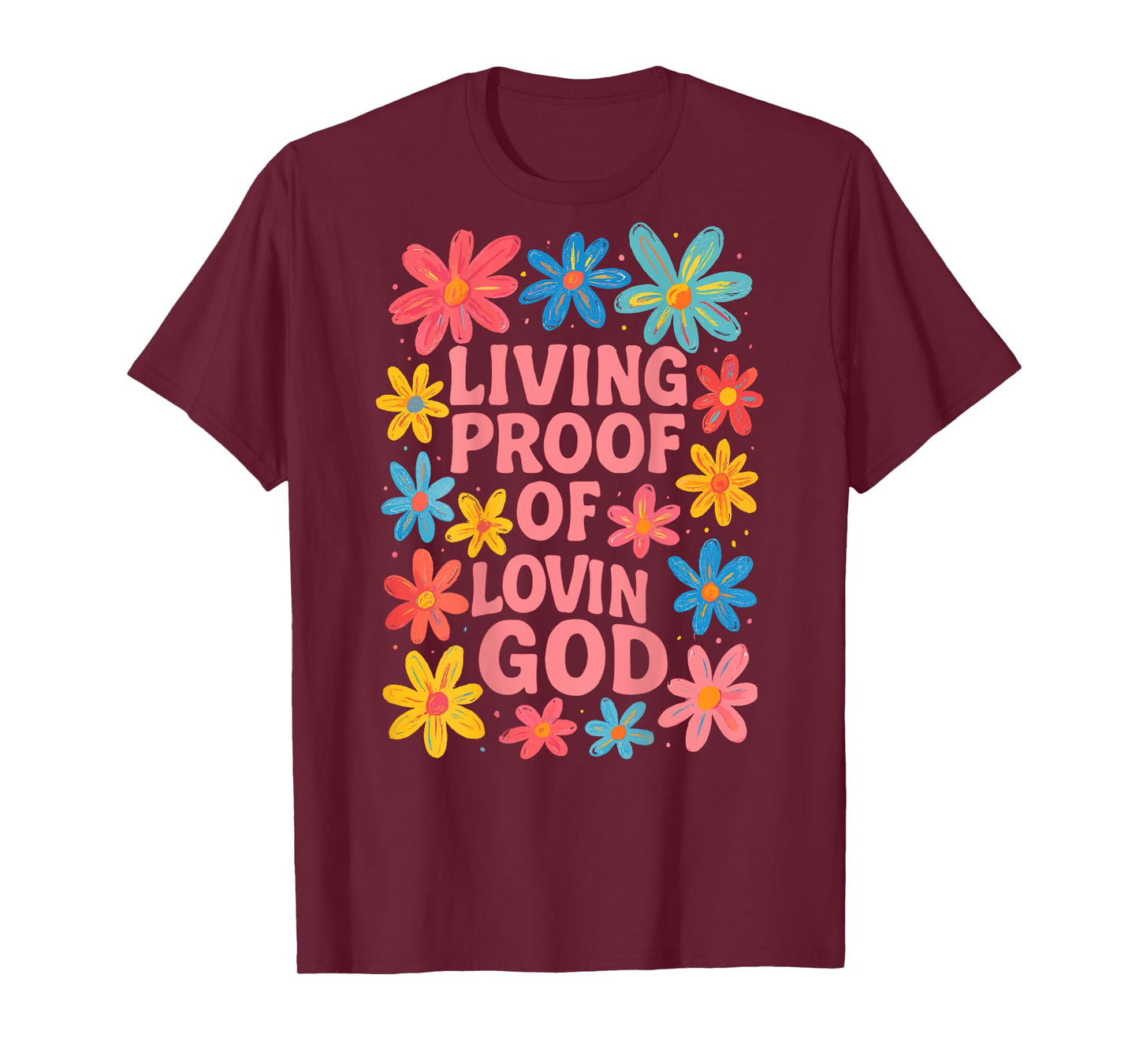 Living Proof of Lovin God Floral Christian Graphic T-Shirt